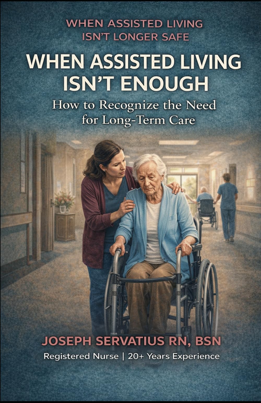 When Assisted Living Isn’t Enough: How to Recognize the Need for Long-Term Care (SERIES 1: Navigating Care Levels)