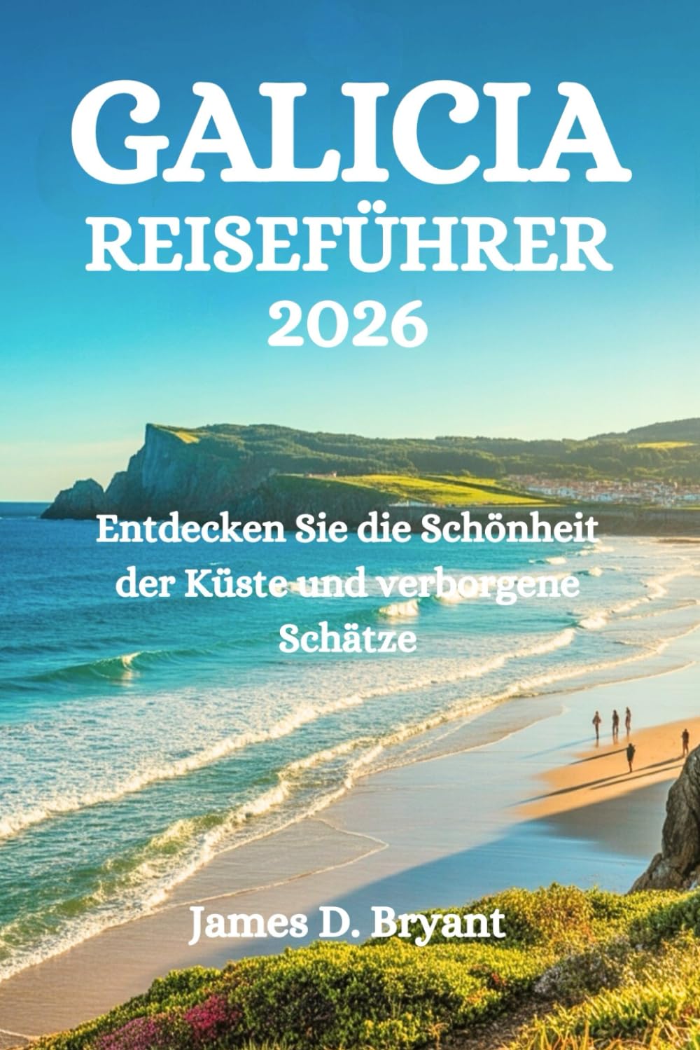 GALIZIEN REISEFÜHRER 2026: Entdecken Sie die Schönheit der Küste und verborgene Schätze