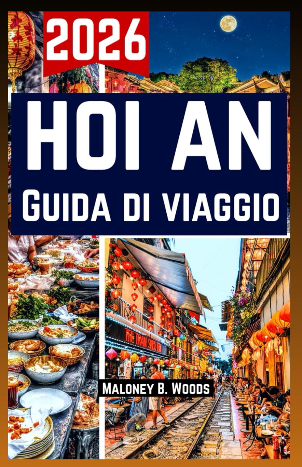 Hoi An Guida di Viaggio 2026: Manuale per Viaggiatori con Itinerari Giornalieri, Cibo e Cultura e Consigli Facili da Seguire