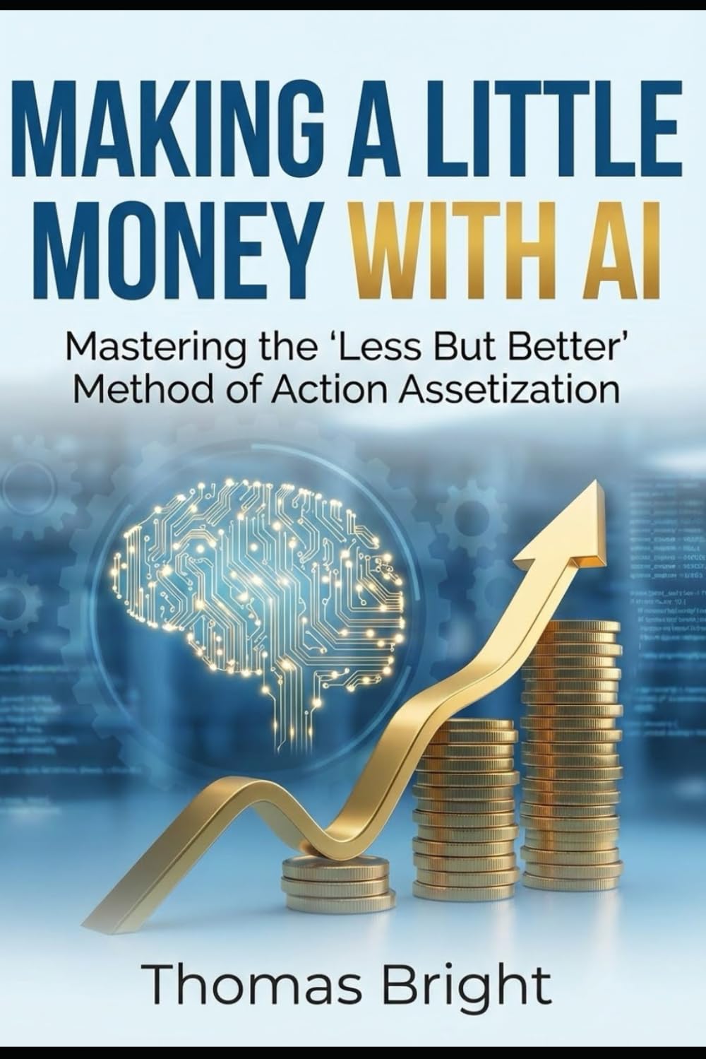 Making a Little Money with AI: Mastering the "Less But Better" Method of Action Assetization