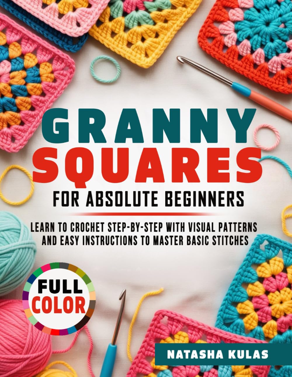 Granny Squares for Absolute Beginners: Learn to Crochet Step-by-Step with Visual Patterns and Easy Instructions to Master Basic Stitches      Paperback – January 12, 2026