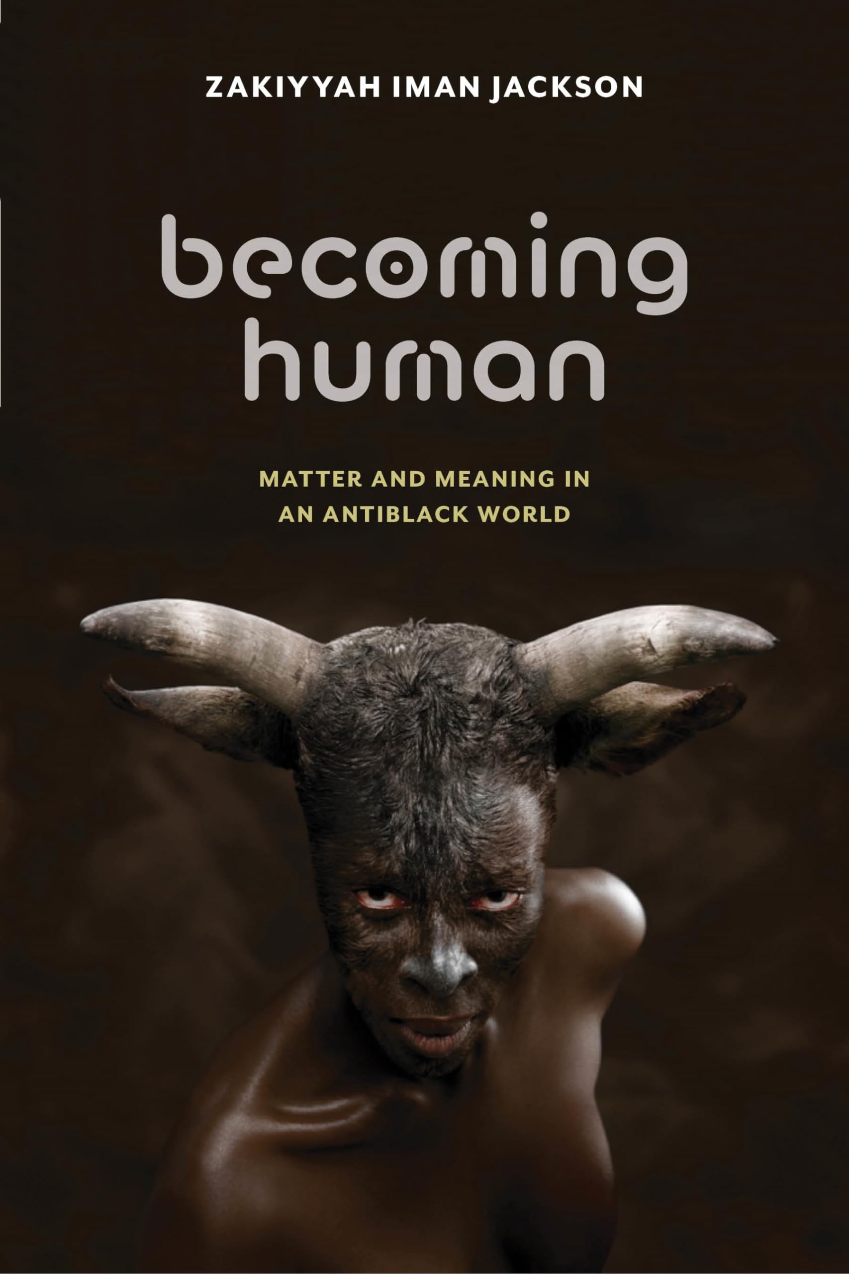 Becoming Human : Matter and Meaning in an Antiblack World