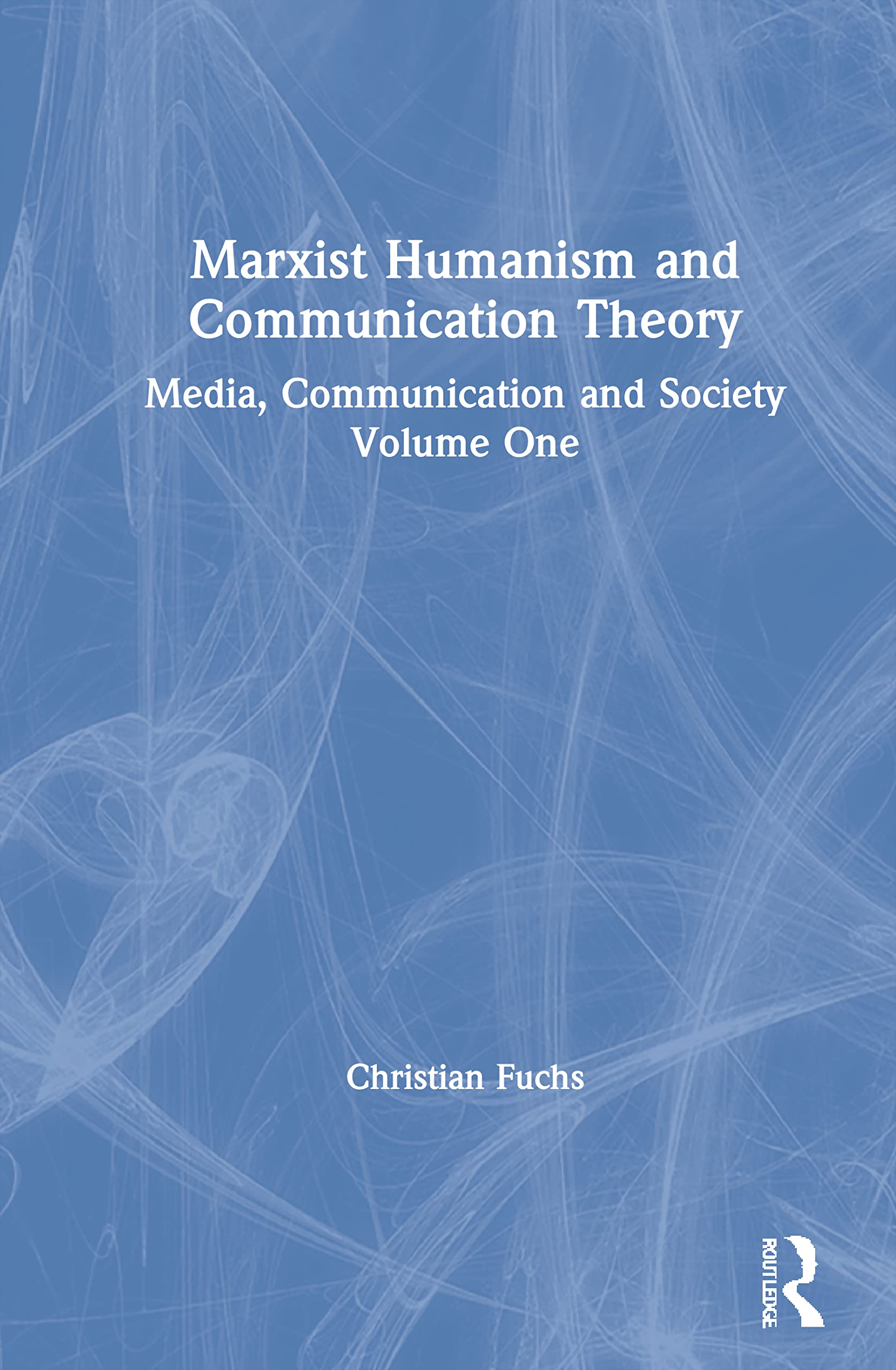 Marxist Humanism and Communication Theory: Media, Communication and Society Volume One: 1