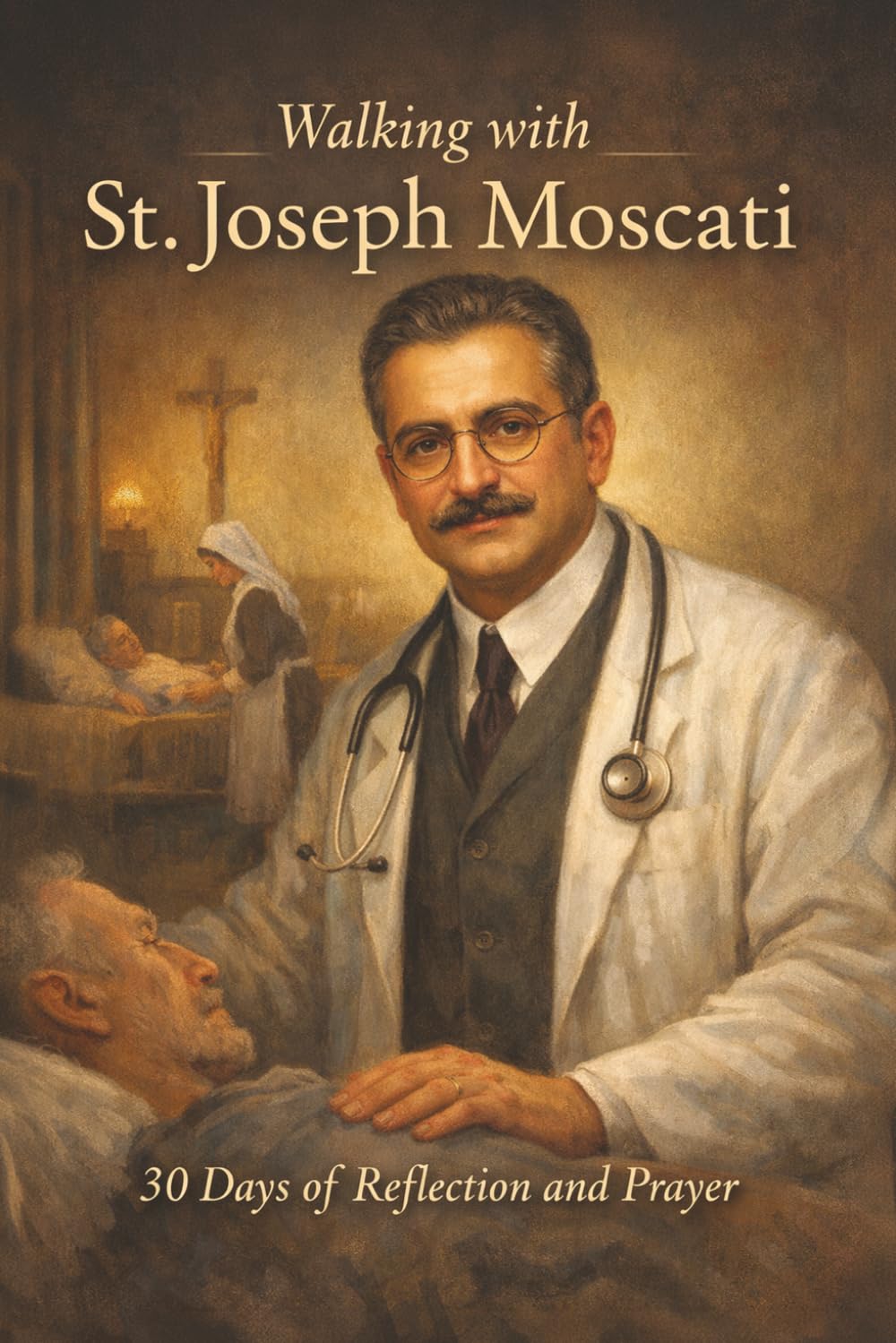 Walking With St. Joseph Moscati: 30 Days of Reflection and Prayer (Walking With Saints: 30-Day Devotionals)