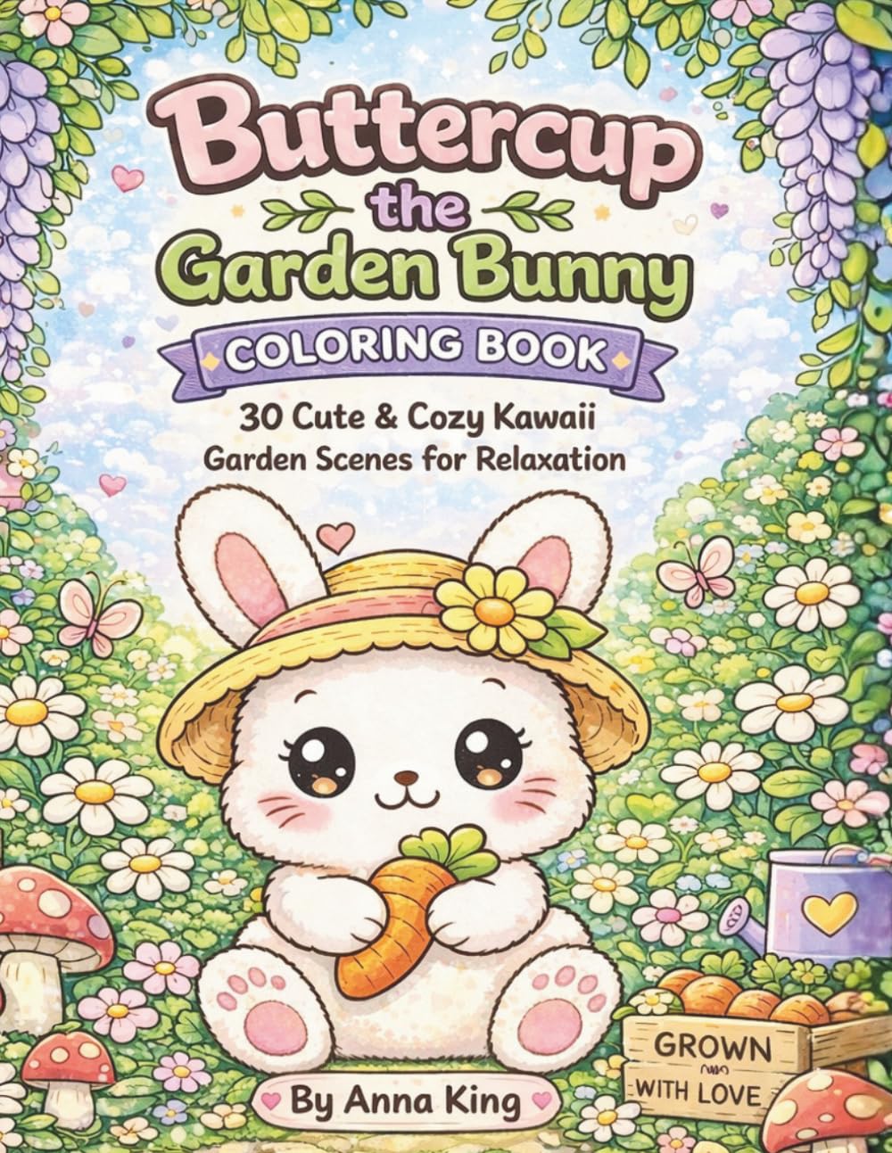 Buttercup the Garden Bunny Coloring Book: 30 Cute & Cozy Kawaii Garden Scenes for Relaxation, Stress Relief & Creative Fun