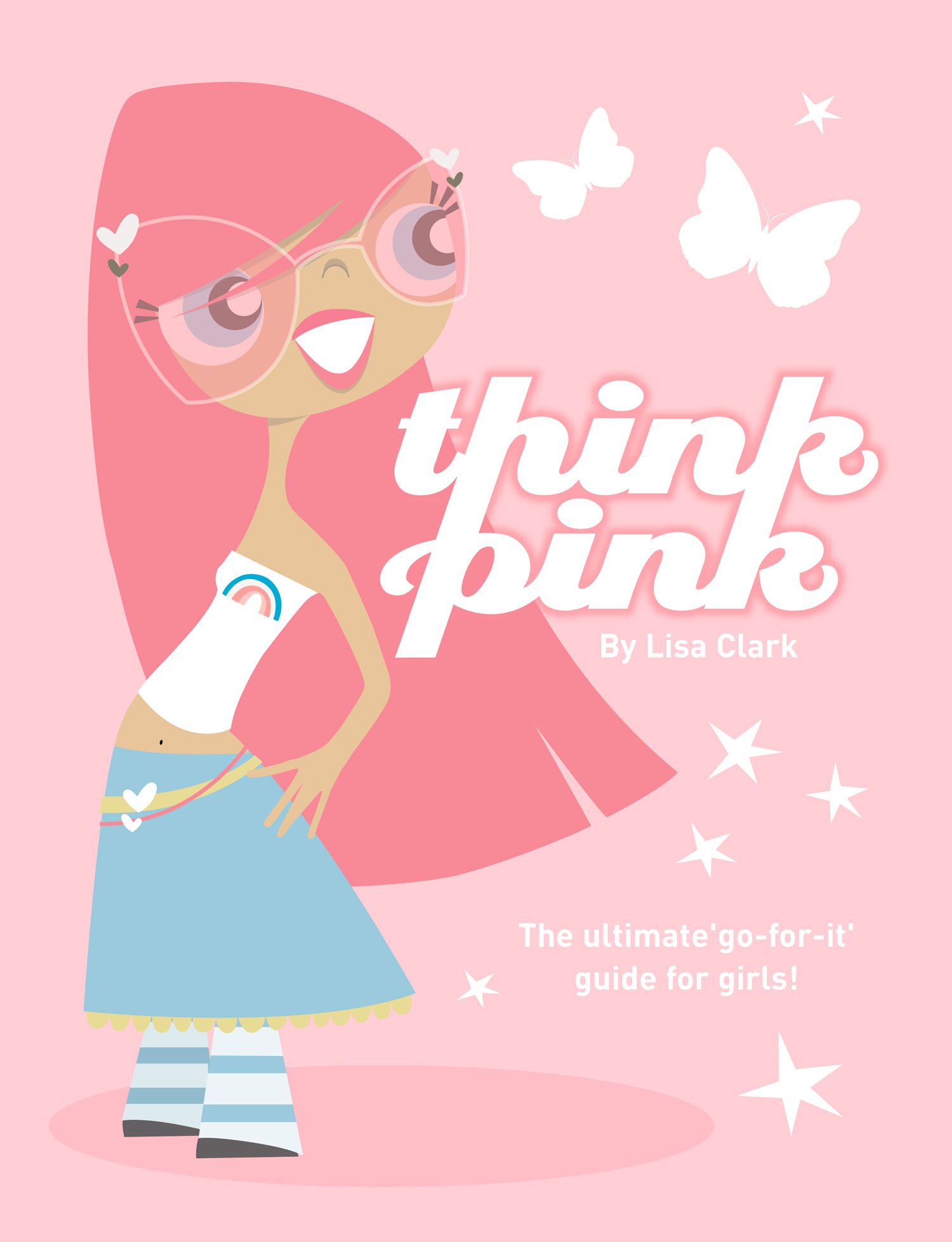 Think Pink: The Essential Guide to Happiness and Self-Esteem for Teens and Tweens (Lola Love)