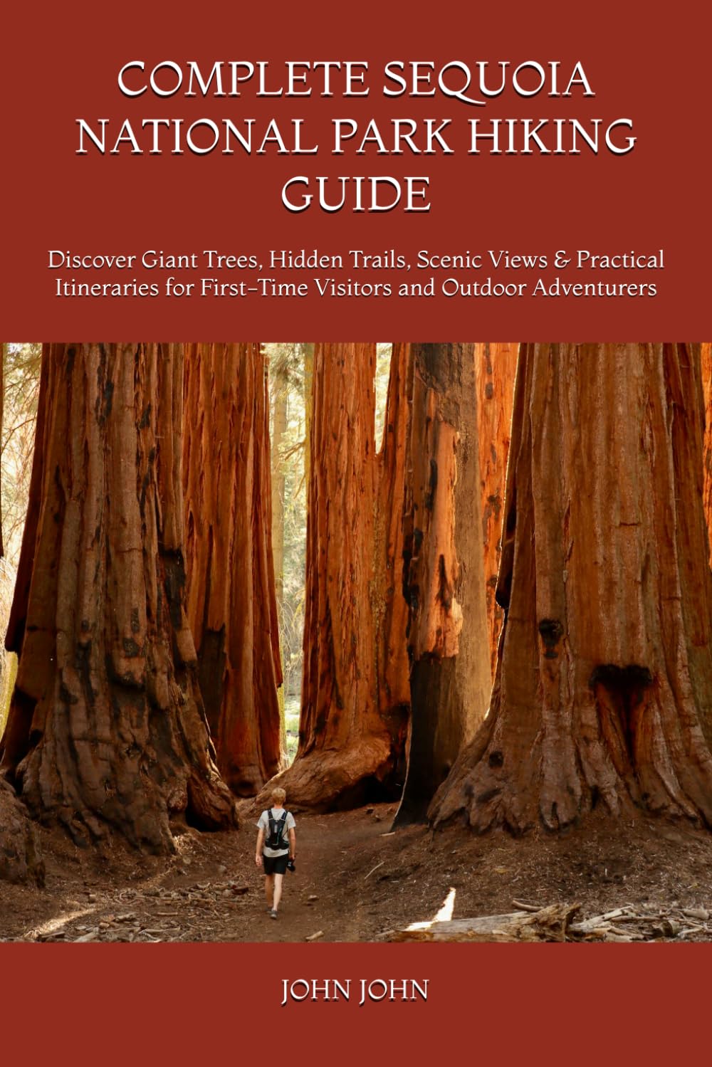 COMPLETE SEQUOIA NATIONAL PARK HIKING GUIDE: Discover Giant Trees, Hidden Trails, Scenic Views & Practical Itineraries for First-Time Visitors and Outdoor Adventurers