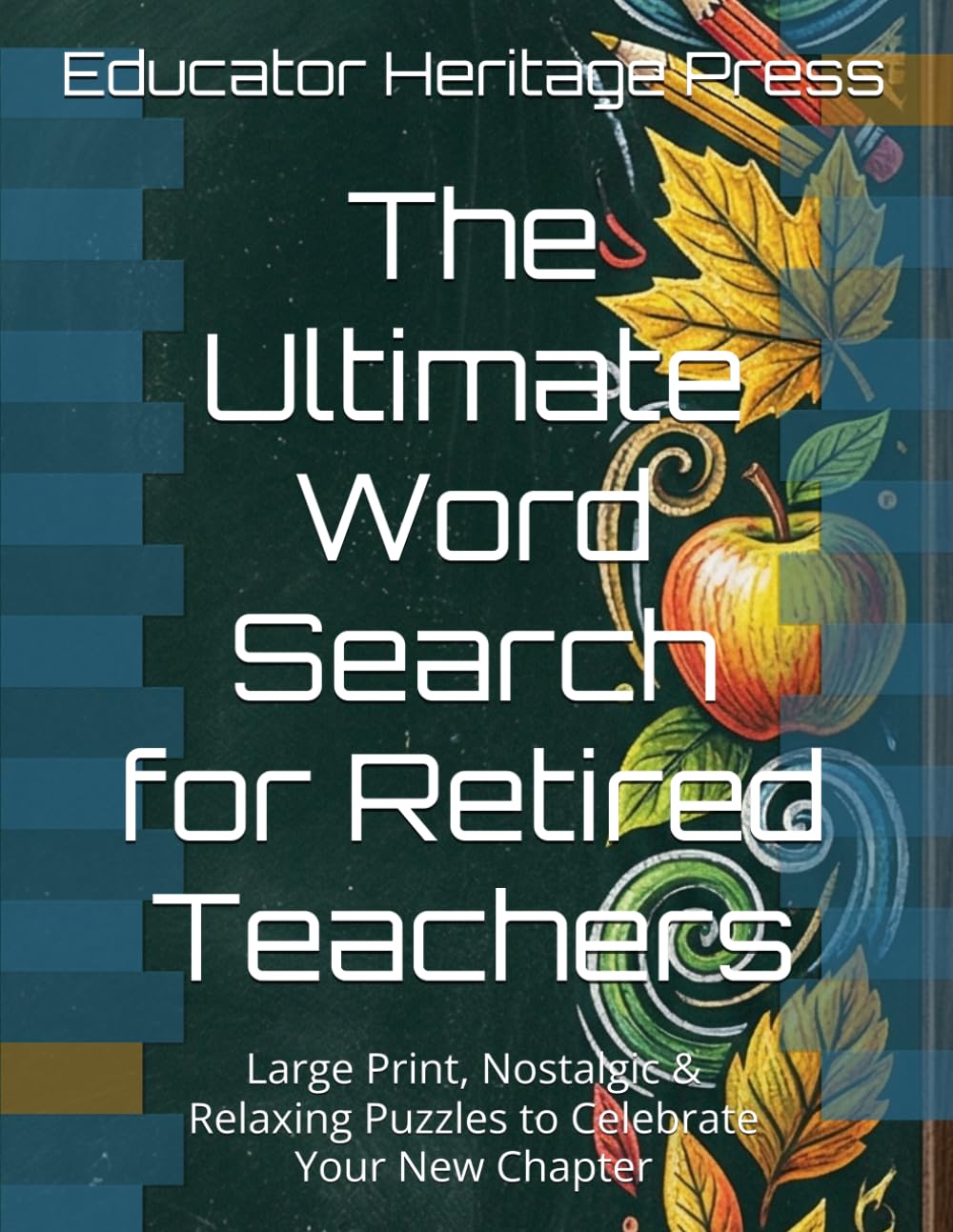 The Ultimate Word Search for Retired Teachers: Large Print, Nostalgic & Relaxing Puzzles to Celebrate Your New Chapter