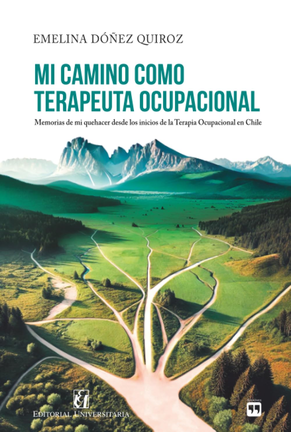 Mi camino como Terapeuta Ocupacional: Memorias de mi quehacer desde los inicios de la terapia ocupacional en Chile