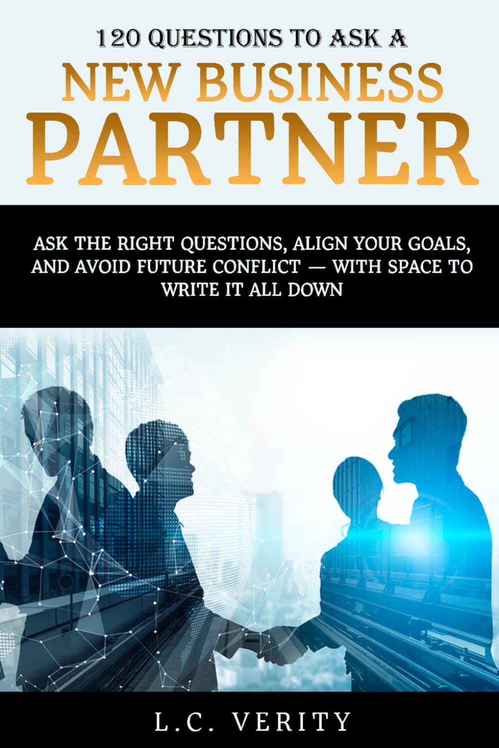 120 Questions to Ask a New Business Partner: A Guide to Building Successful Business Relationships