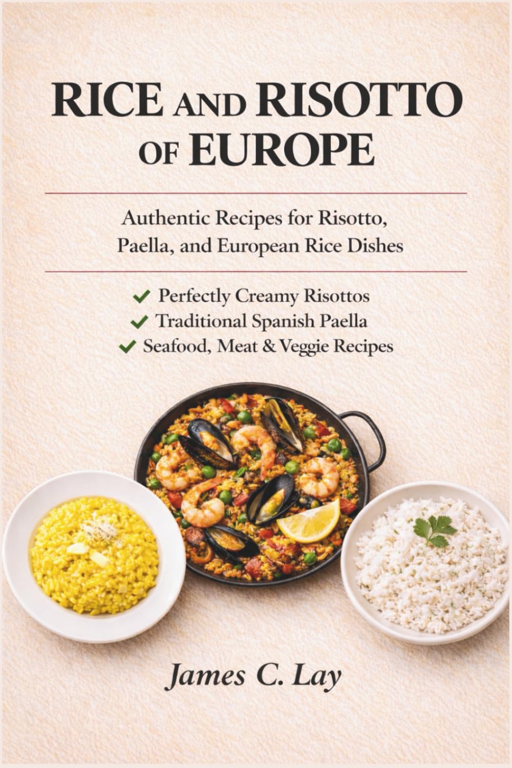 Rice and Risotto of Europe: Authentic Recipes for Risotto, Paella, and European Rice Dishes