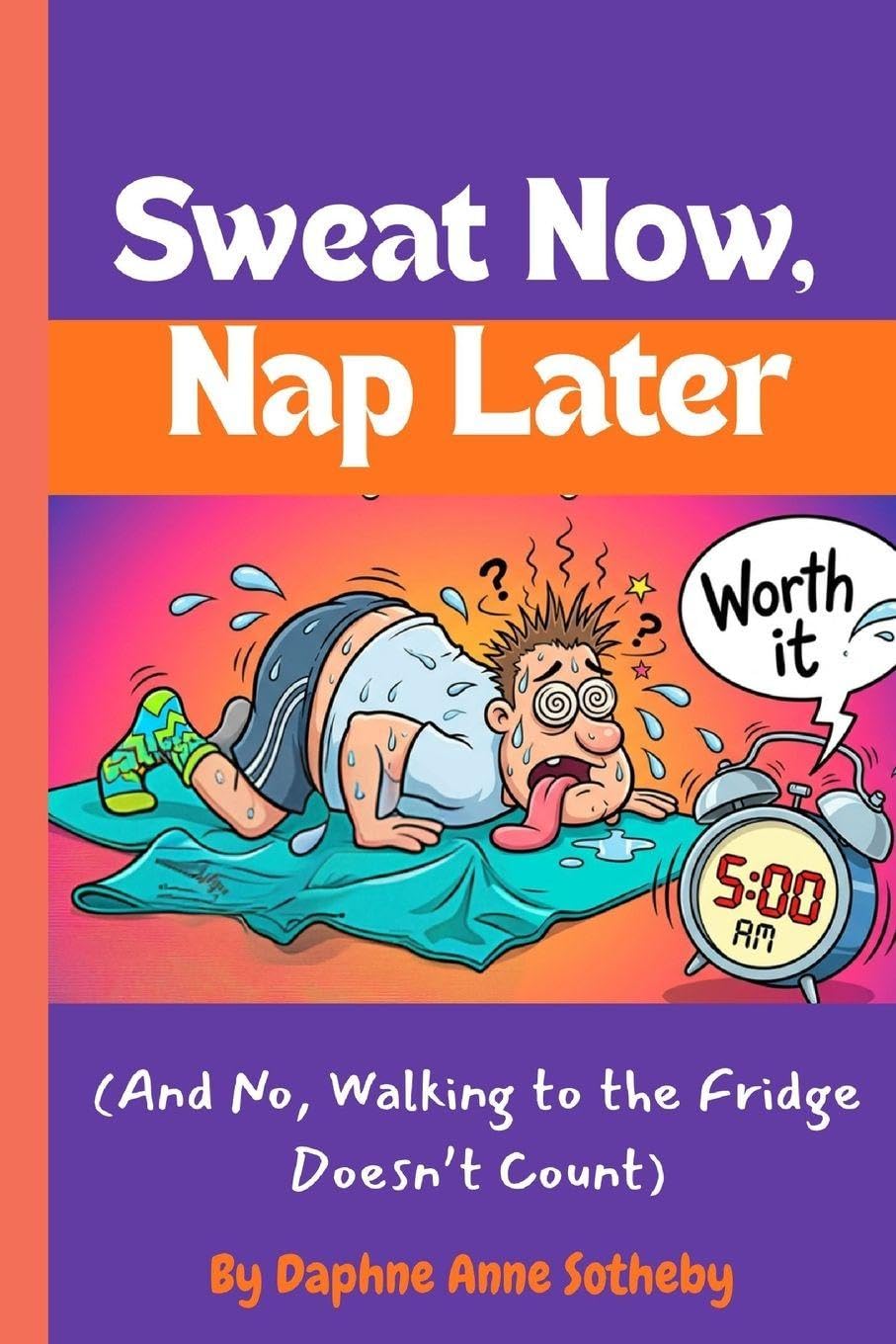 Sweat Now, Nap Later: (And No, Walking to the Fridge Doesn’t Count)