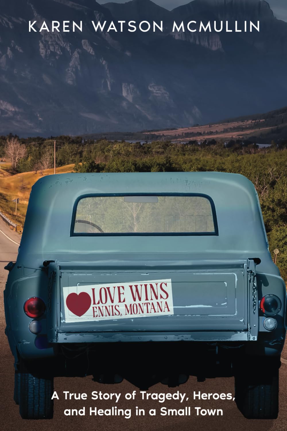 Love Wins: A True Story of Tragedy, Heroes, and Healing in Small town Montana