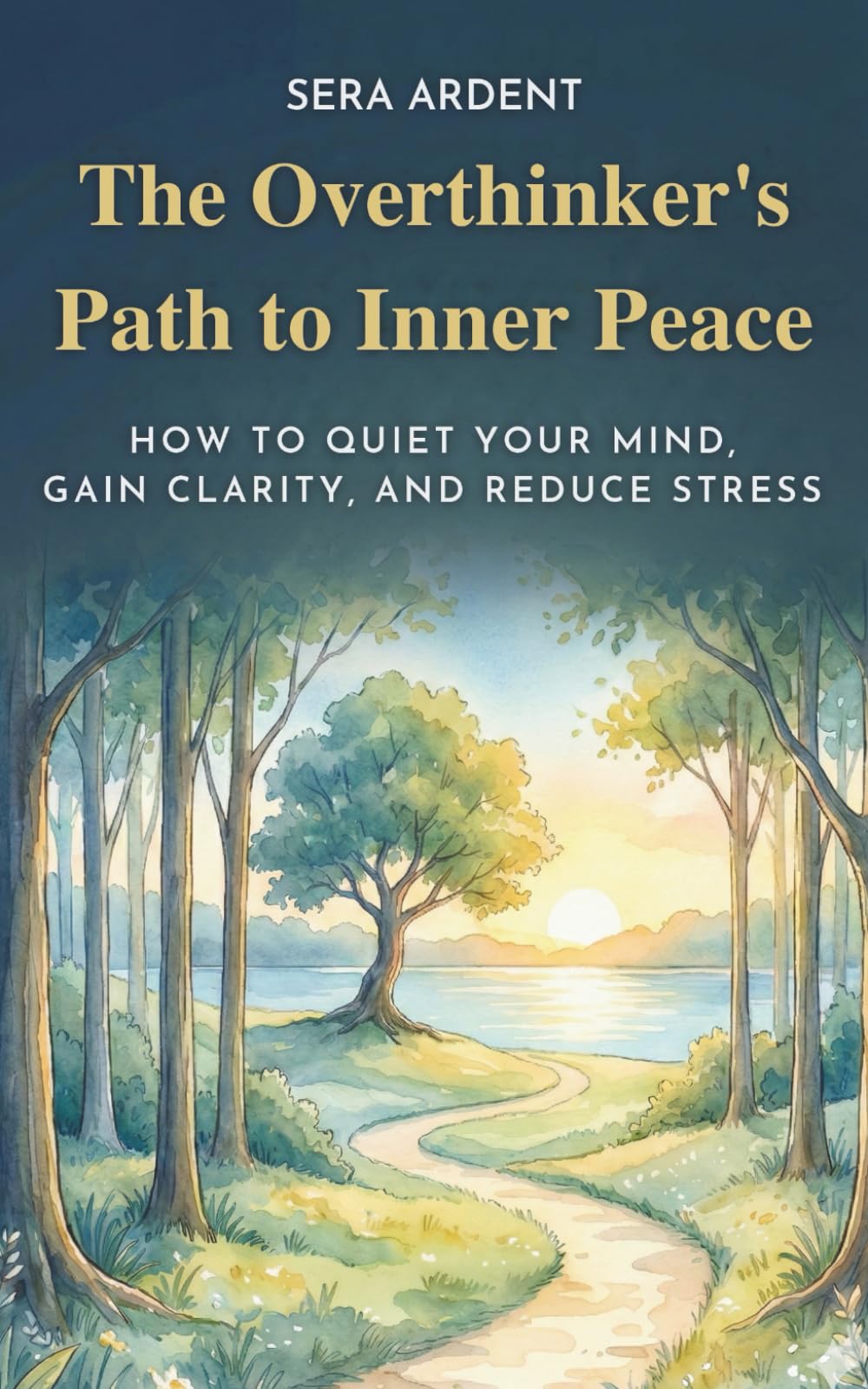The Overthinker’s Path To Inner Peace: How To Quiet Your Mind, Gain Clarity, And Reduce Stress