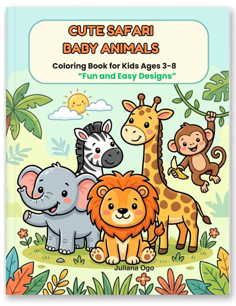 Cute Safari Baby Animals Coloring Book for Kids.: Adorable Lions, Elephants, Giraffes and More Easy Big Bold Pages for Toddlers and Kids Ages 3-8