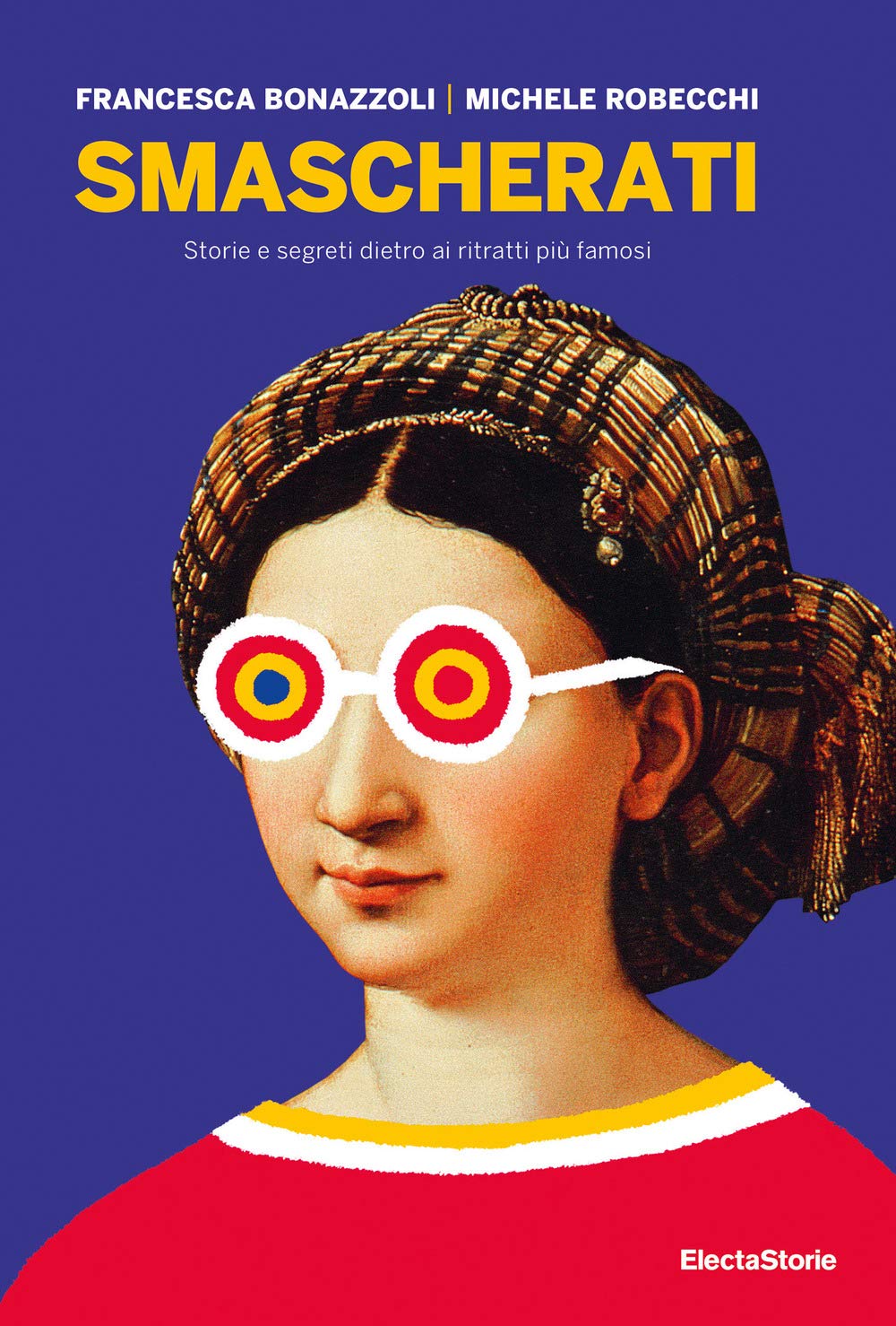 Smascherati. Storie E Segreti Dietro Ai Ritratti Più Famosi - 4