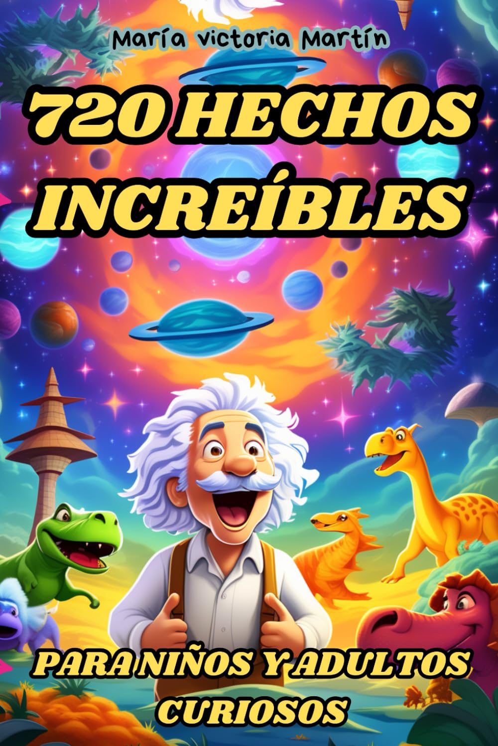 720 HECHOS INCREÍBLES PARA NIÑOS Y ADULTOS CURIOSOS: Una Colección de Hechos Asombrosos, Raros y Divertidos del Mundo que Debes Saber. Aprende Hechos ... y más. (Hechos Increíbles y Curiosidades)