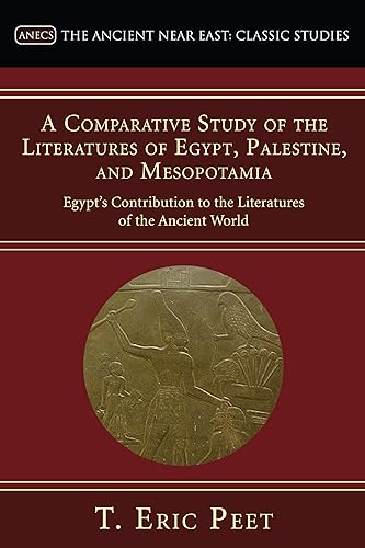 A Comparative Study of the Literatures of Egypt, Palestine, and Mesopotamia: Egypt's Contribution to the Literatures of the Ancient World: Egypt's ... World (Ancient Near East: Classic Studies)
