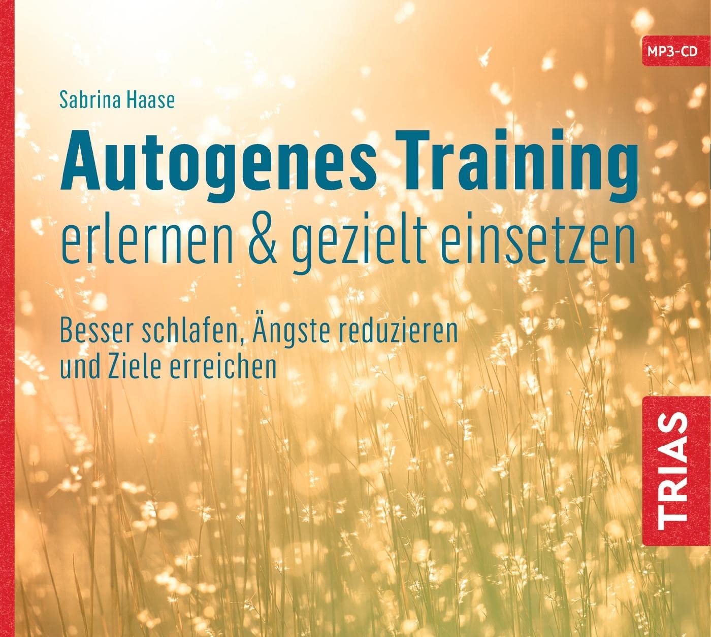 Autogenes Training erlernen & gezielt einsetzen (Hörbuch). CD: Besser schlafen, Ängste reduzieren und Ziele erreichen