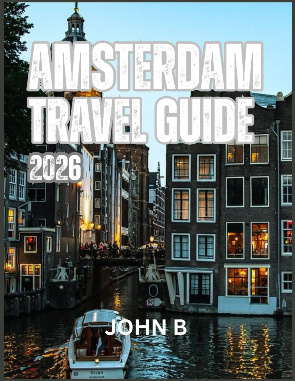 AMSTERDAM TRAVEL GUIDE 2026: “Explore Hidden Gems, Local Secrets, and Unforgettable Adventures”
