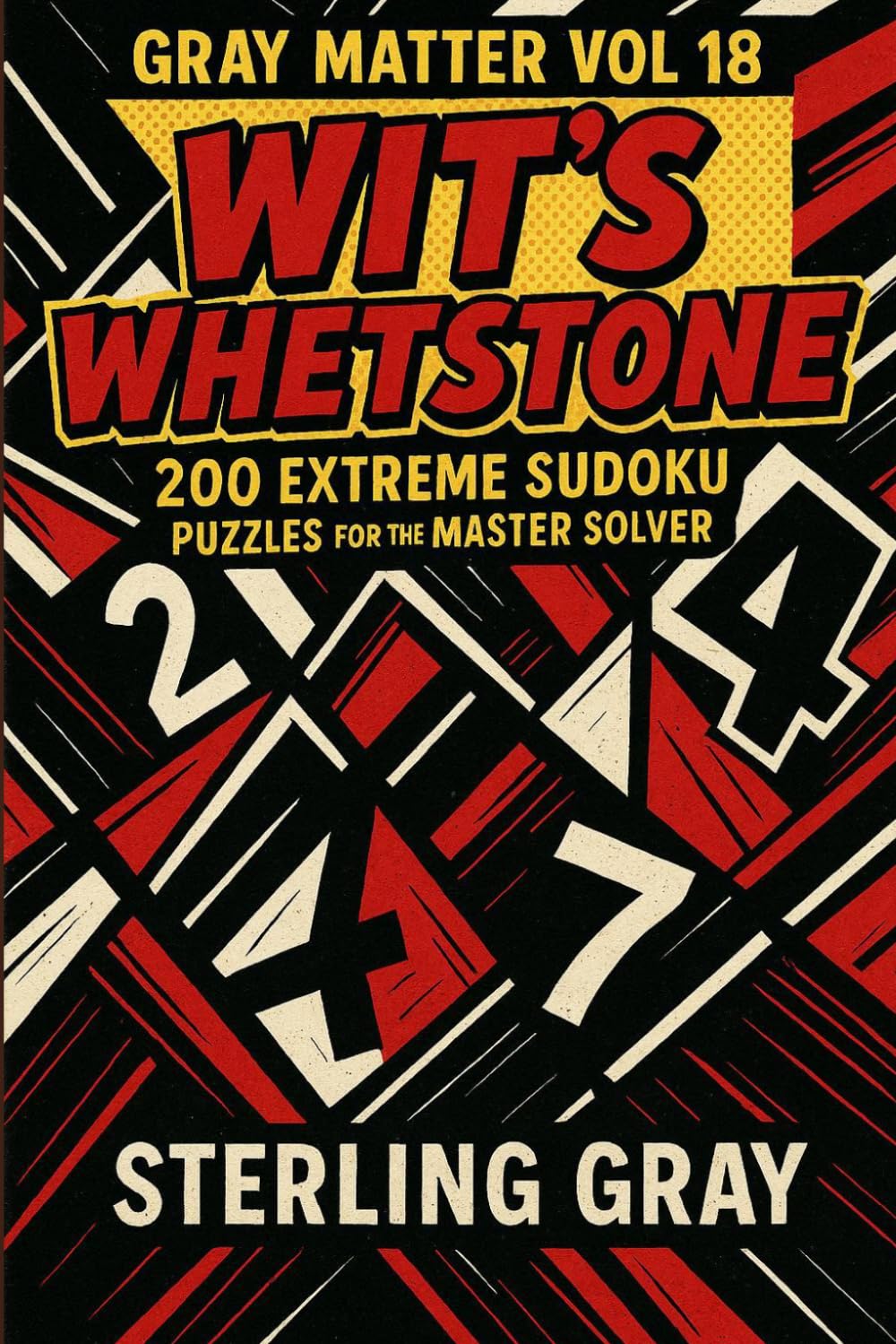 Gray Matter Vol18: Wit's Whetstone: 200 Extreme Sudoku Puzzles for the Master Solver