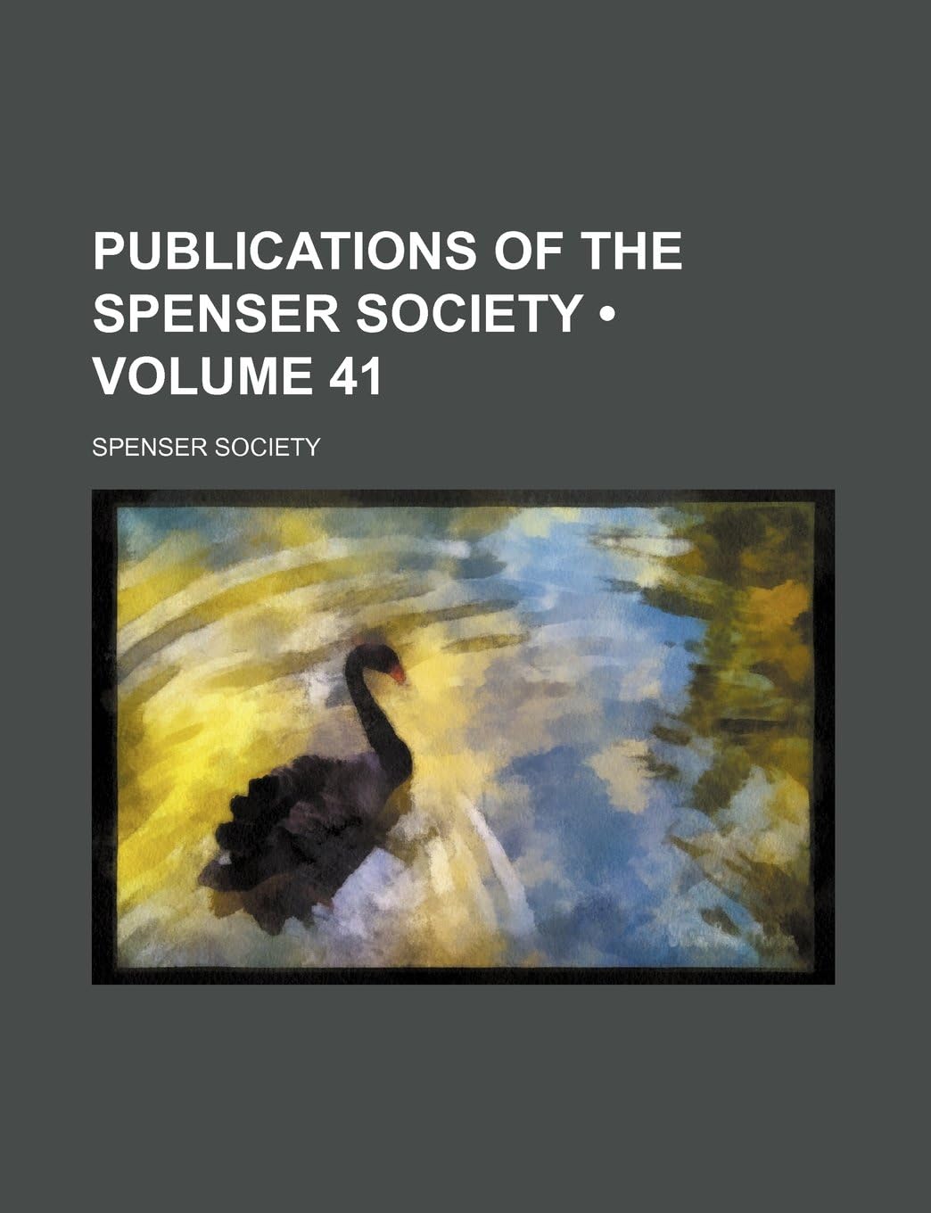 Publications of the Spenser Society (Volume 41)