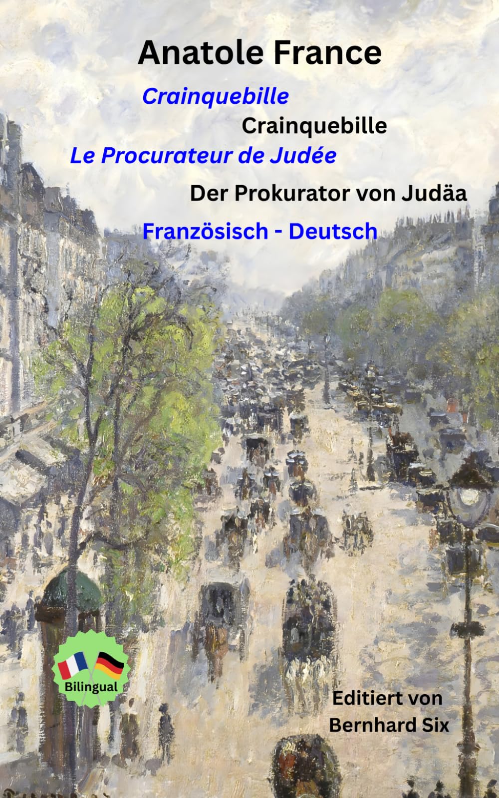 Anatole France - Crainquebille - Der Prokurator von Judäa - zweisprachig Französisch - Deutsch: Bilingualer Paralleltext Französisch - Deutsch