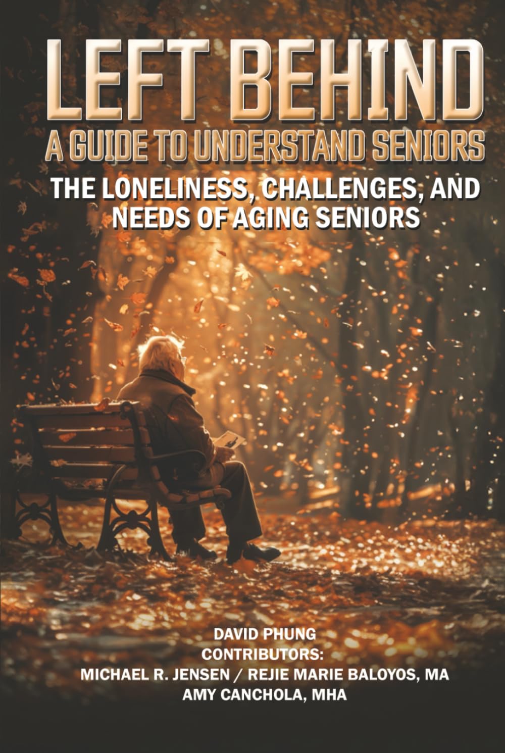 Left Behind A Guide to Understand Seniors: The Loneliness, Challenges, and Needs of Aging Seniors