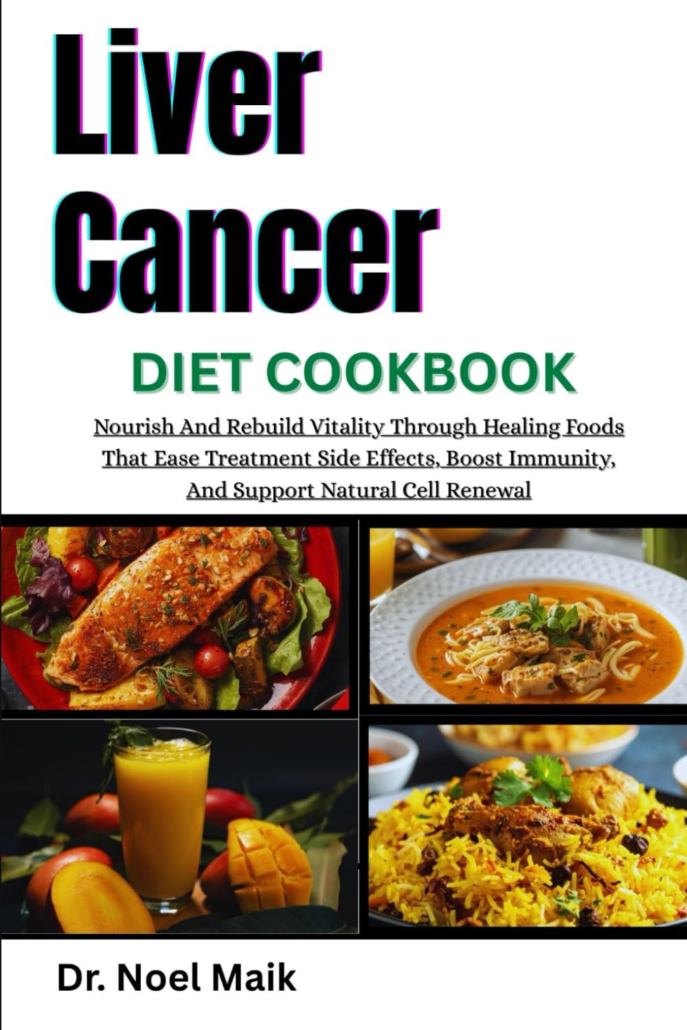 Liver Cancer Diet Cookbook: Nourish And Rebuild Vitality Through Healing Foods That Ease Treatment Side Effects, Boost Immunity, And Support Natural Cell Renewal