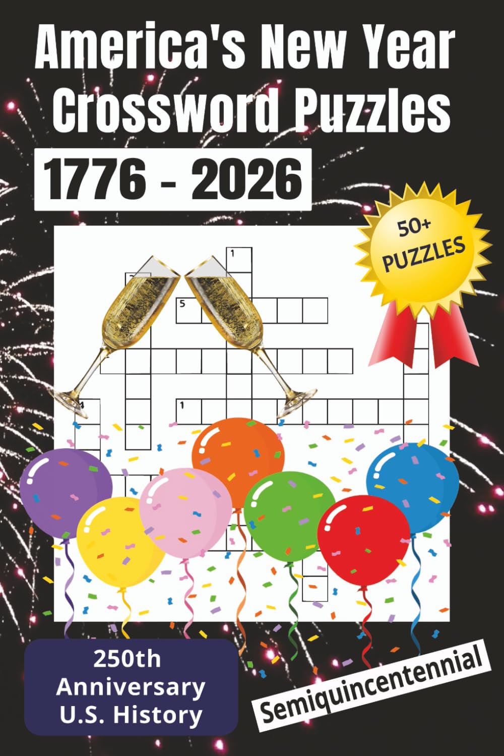 America's New Year Crossword Puzzles: 250th Anniversary Semiquincentennial Crossword | U.S. History, Current Events and New Year's Celebration Themes ... Pages... Great 2026 Gift for History Buffs!