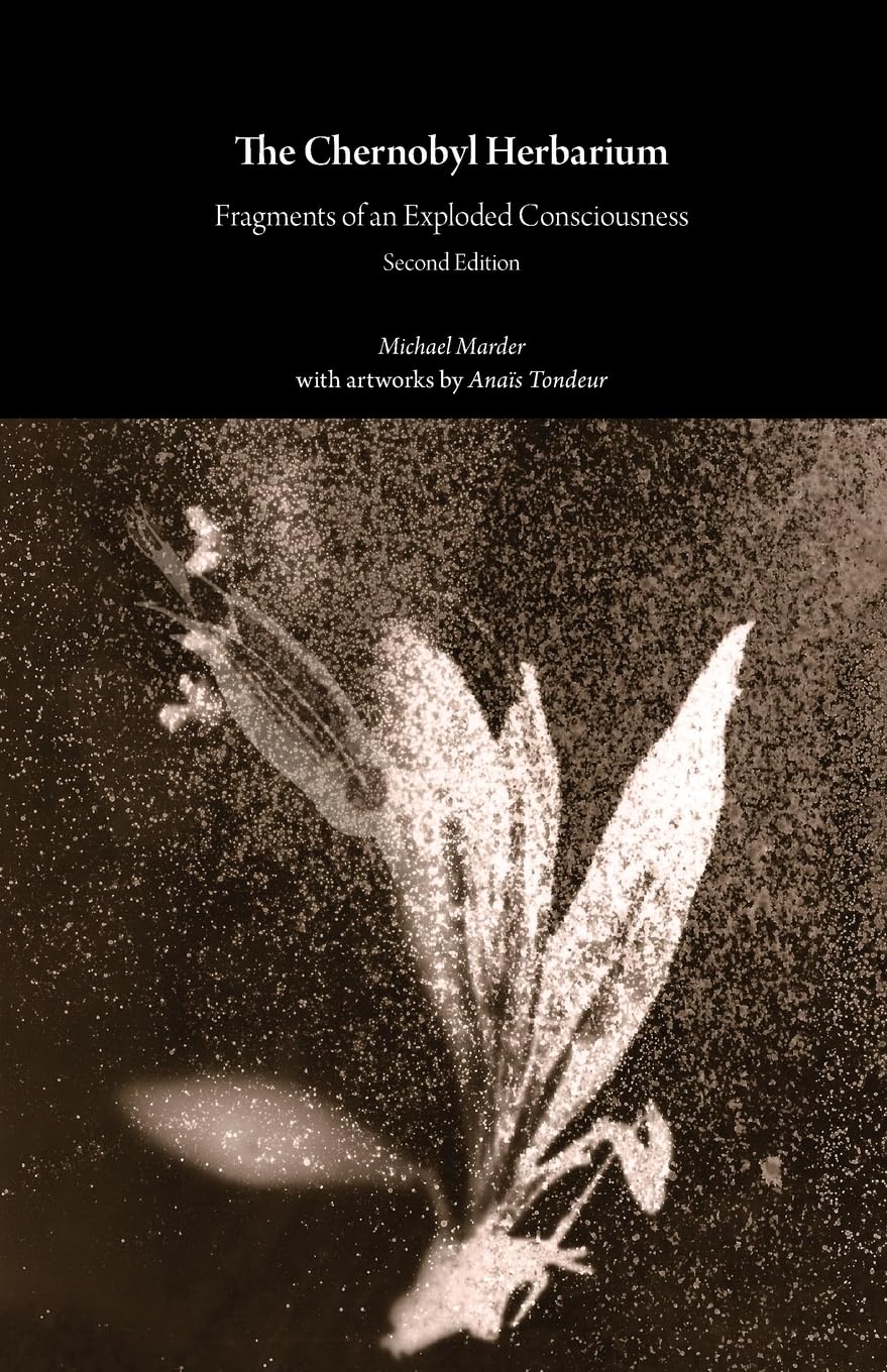 The Chernobyl Herbarium: Fragments of an Exploded Consciousness (Second Edition) (Critical Climate Change)