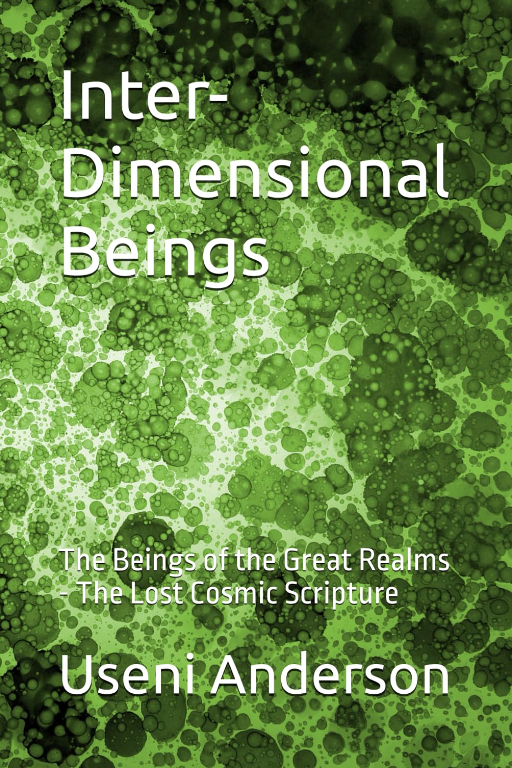 Inter- Dimensional Beings: The Beings of the Great Realms - The Lost Cosmic Scripture: 1