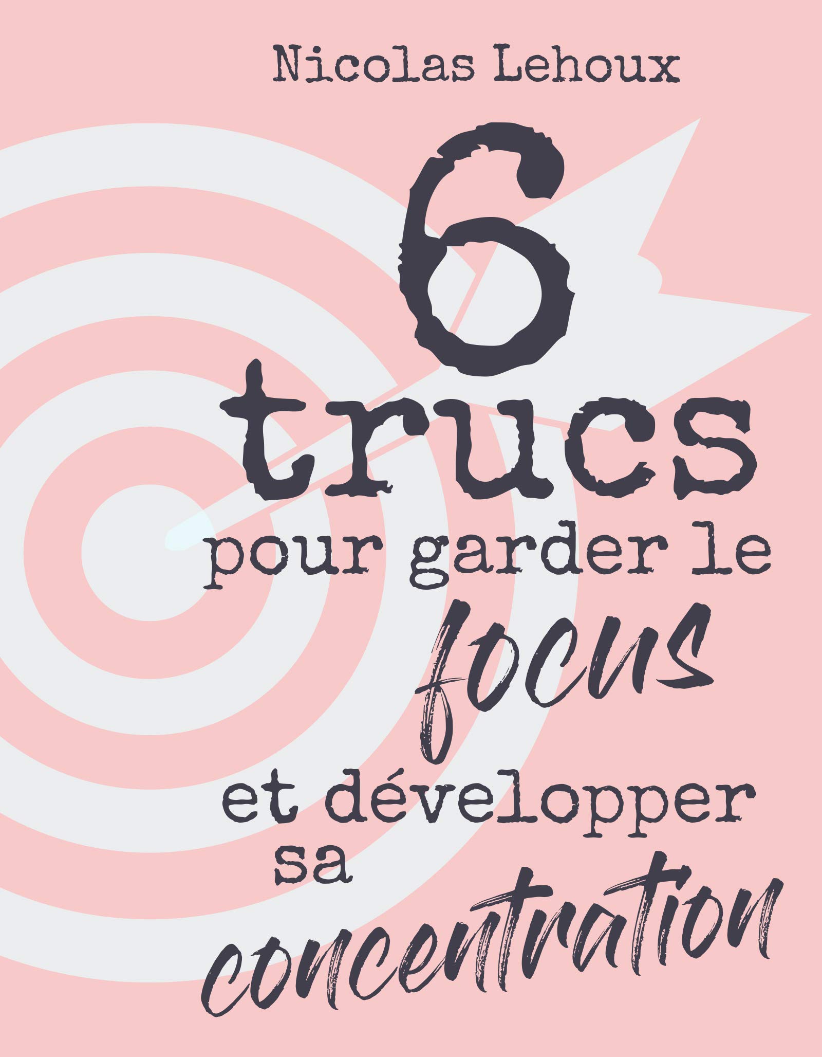 6 trucs pour garder le focus et développer sa concentration (French Edition)