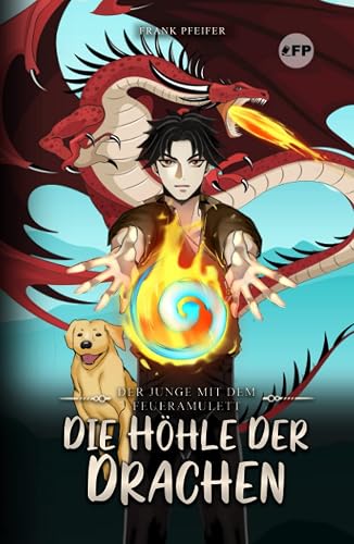 Der Junge mit dem Feueramulett: Die Höhle der Drachen