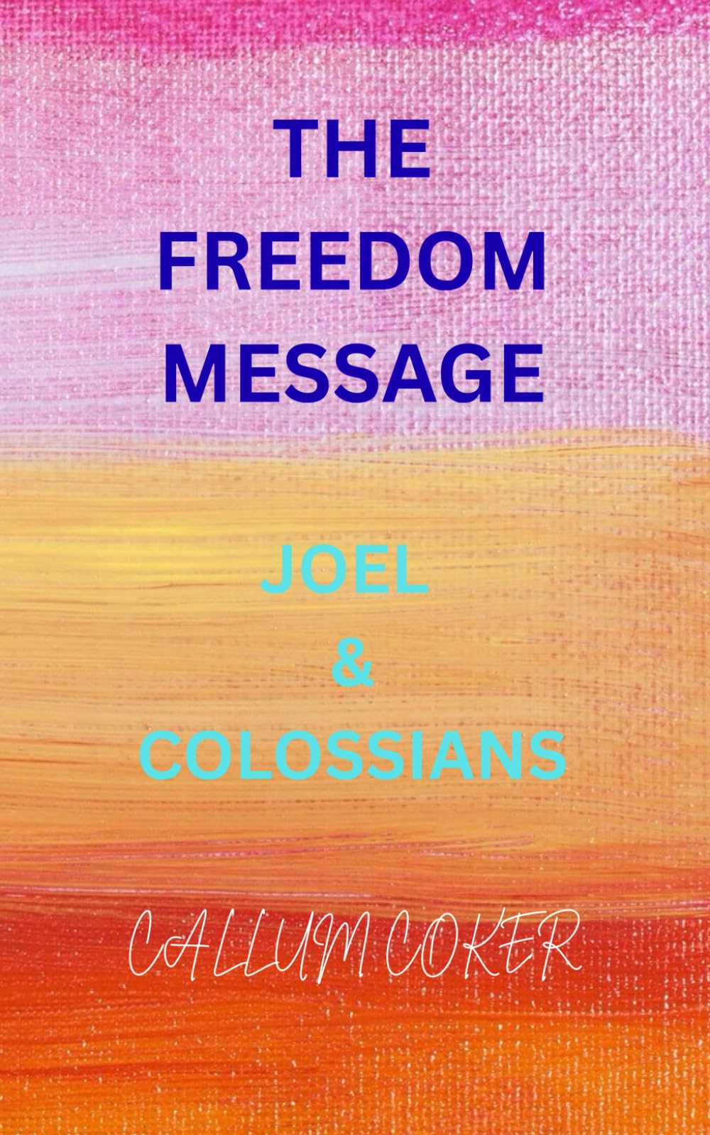 THE FREEDOM MESSAGE: JOEL & COLOSSIANS