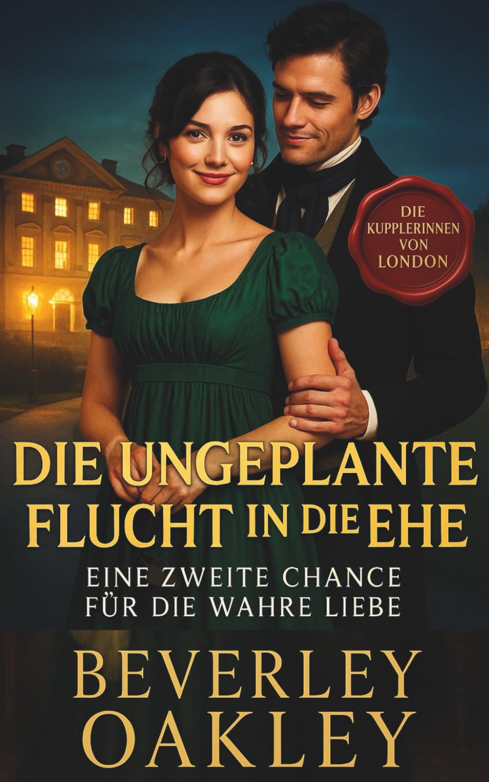 Die Ungeplante Flucht in die Ehe: Eine Zweite Chance für die Wahre Liebe (Die Kupplerinnen von London)