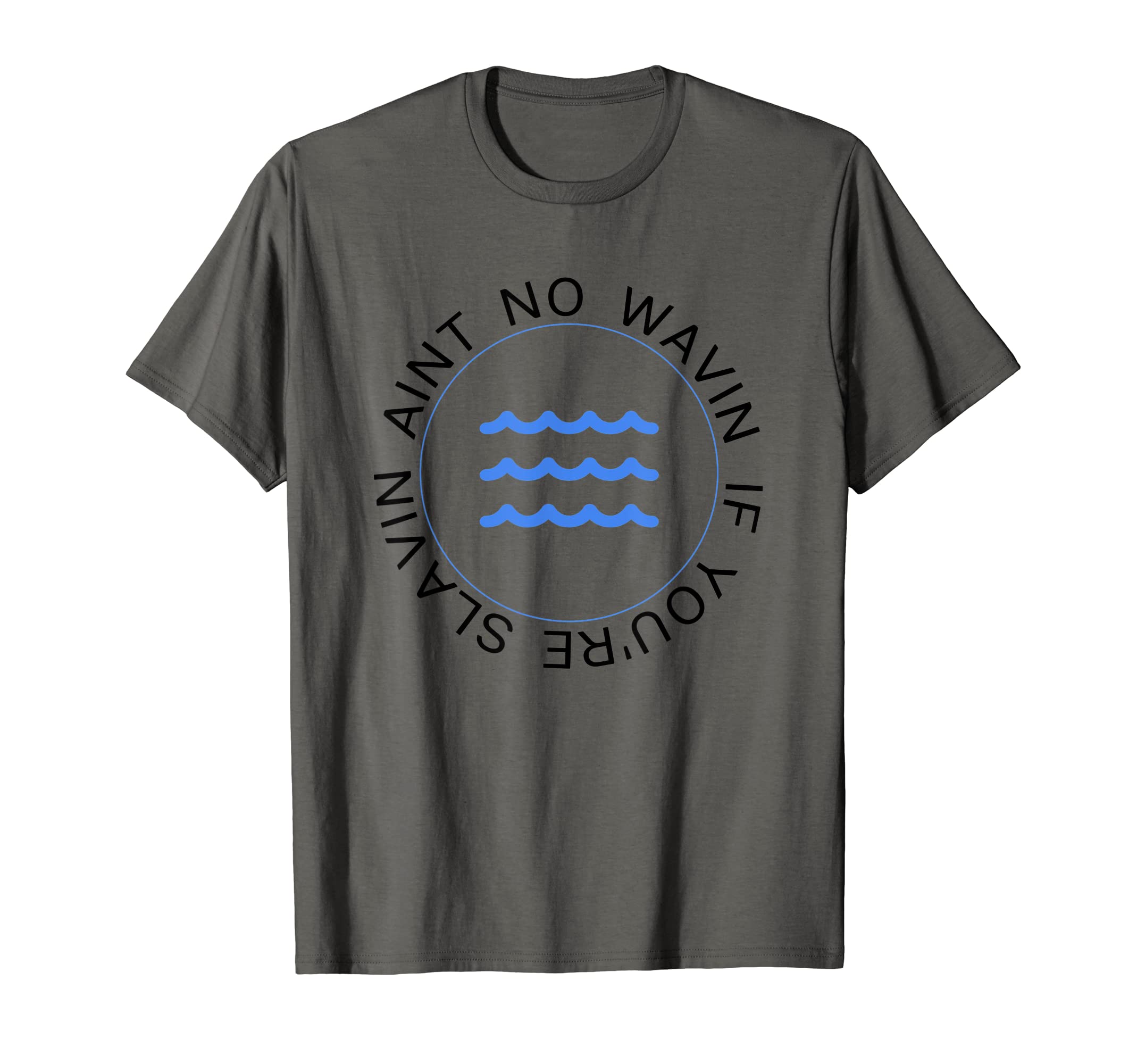 Surfer / Surfing - "Aint no waving if you're slavin" T-Shirt