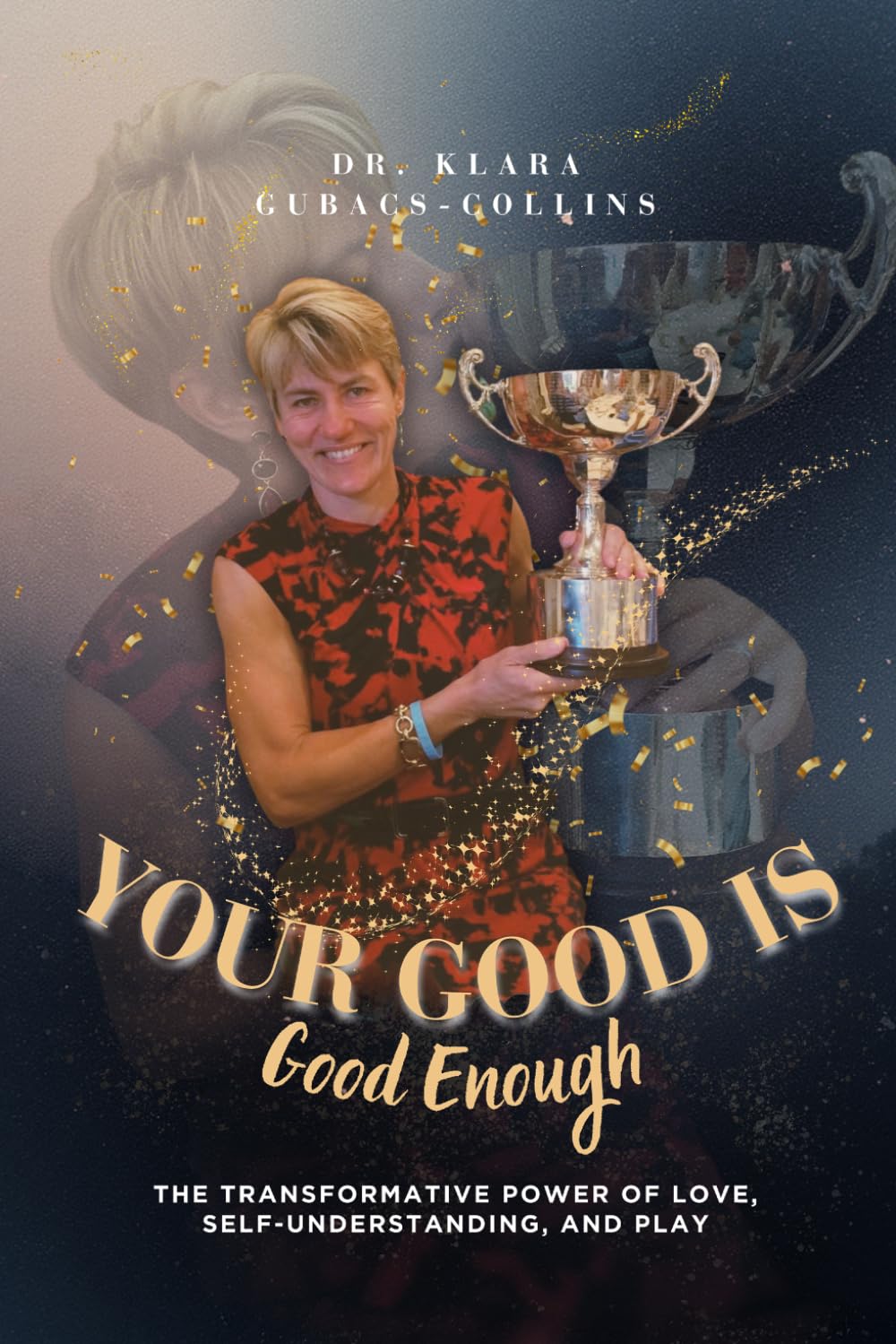 Your Good is Good Enough: The Transformative Power of Love, Self-Understanding, and Play