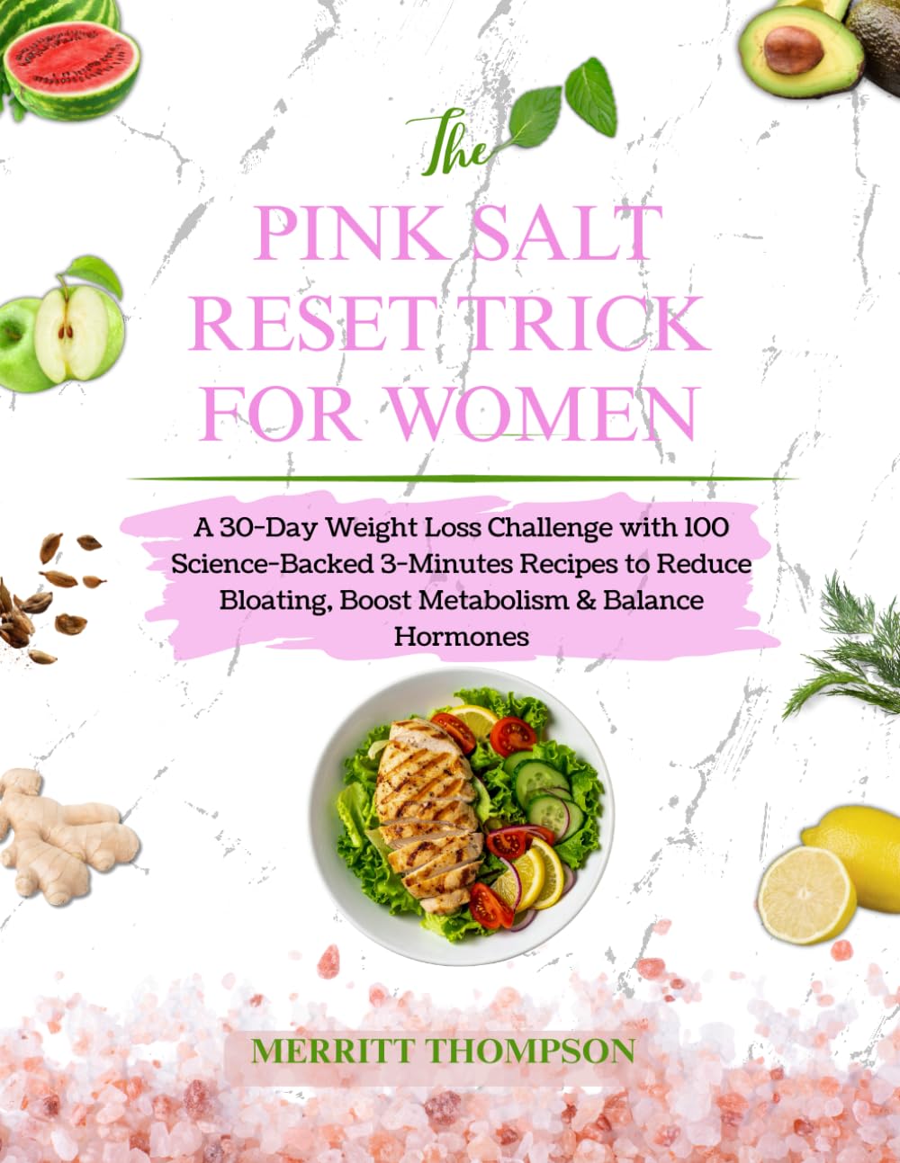 The Pink Salt Reset Trick for Women: A 30-Day Weight Loss Challenge with 100 Science-Backed 3-Minutes Recipes to Reduce Bloating, Boost Metabolism & Balance Hormones