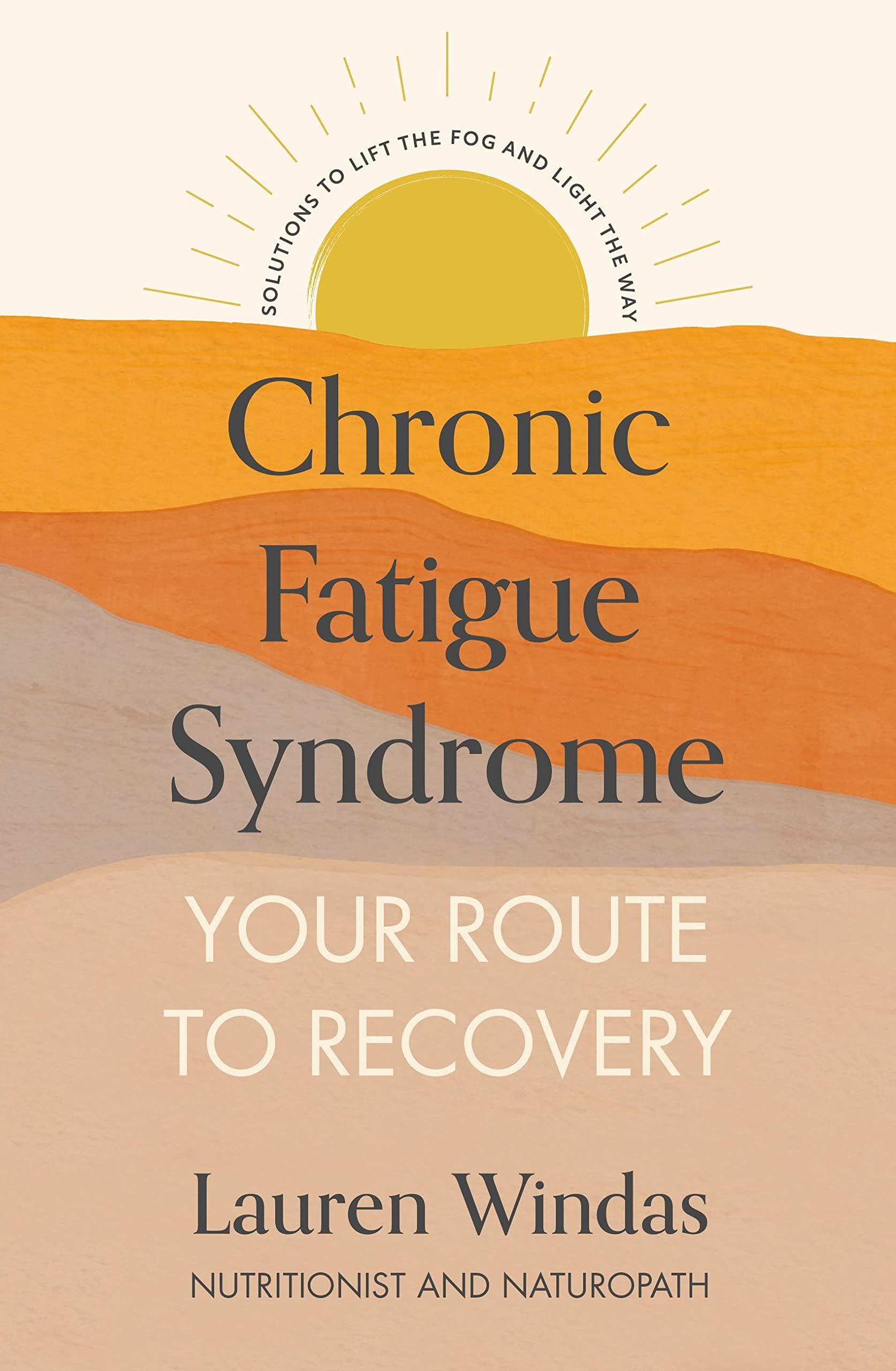 Chronic Fatigue Syndrome: Your Route to Recovery by Lauren Windas