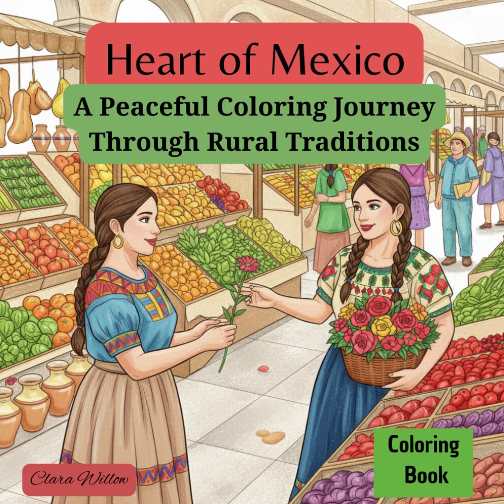 Heart of Mexico: A Peaceful Coloring Journey Through Rural Traditions