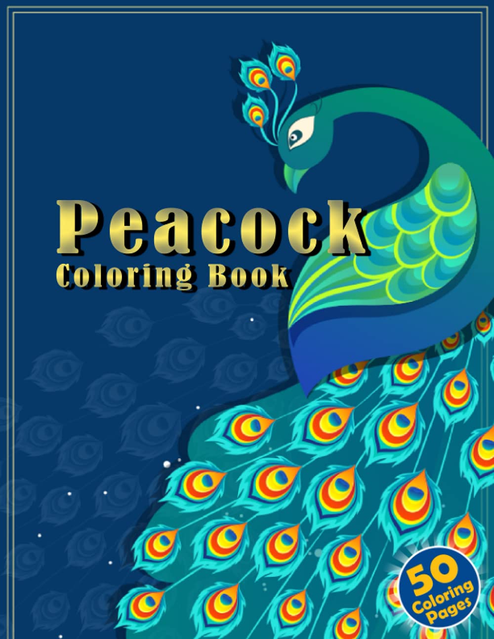Peacock Coloring Book: Gorgeous Peacock Designs For Adults With Feathers Patterns And Marvelous Courtship Tail Display To Color And Have Fun