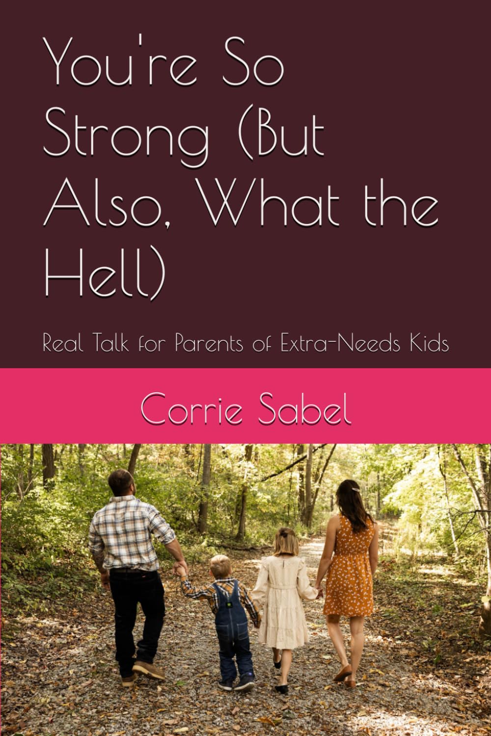 You're So Strong (But Also, What the Hell): Real Talk for Parents of Extra-Needs Kids