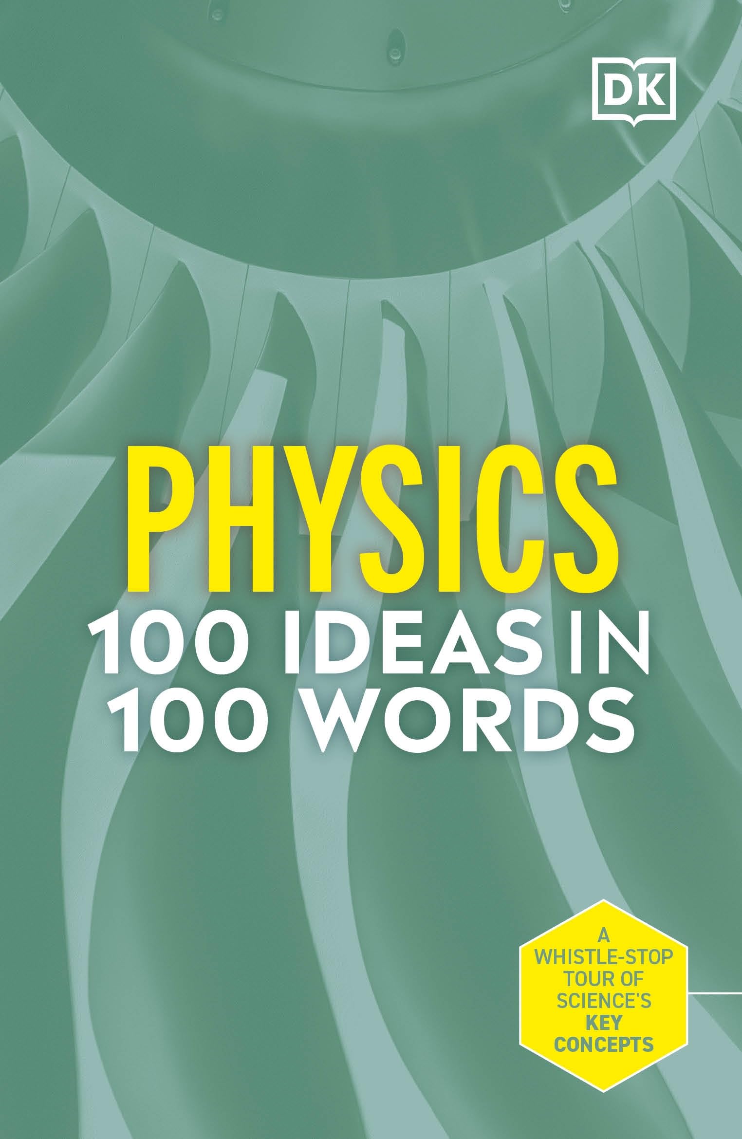 Physics 100 Ideas in 100 Words: A Whistle-stop Tour of Science's Key Concepts
