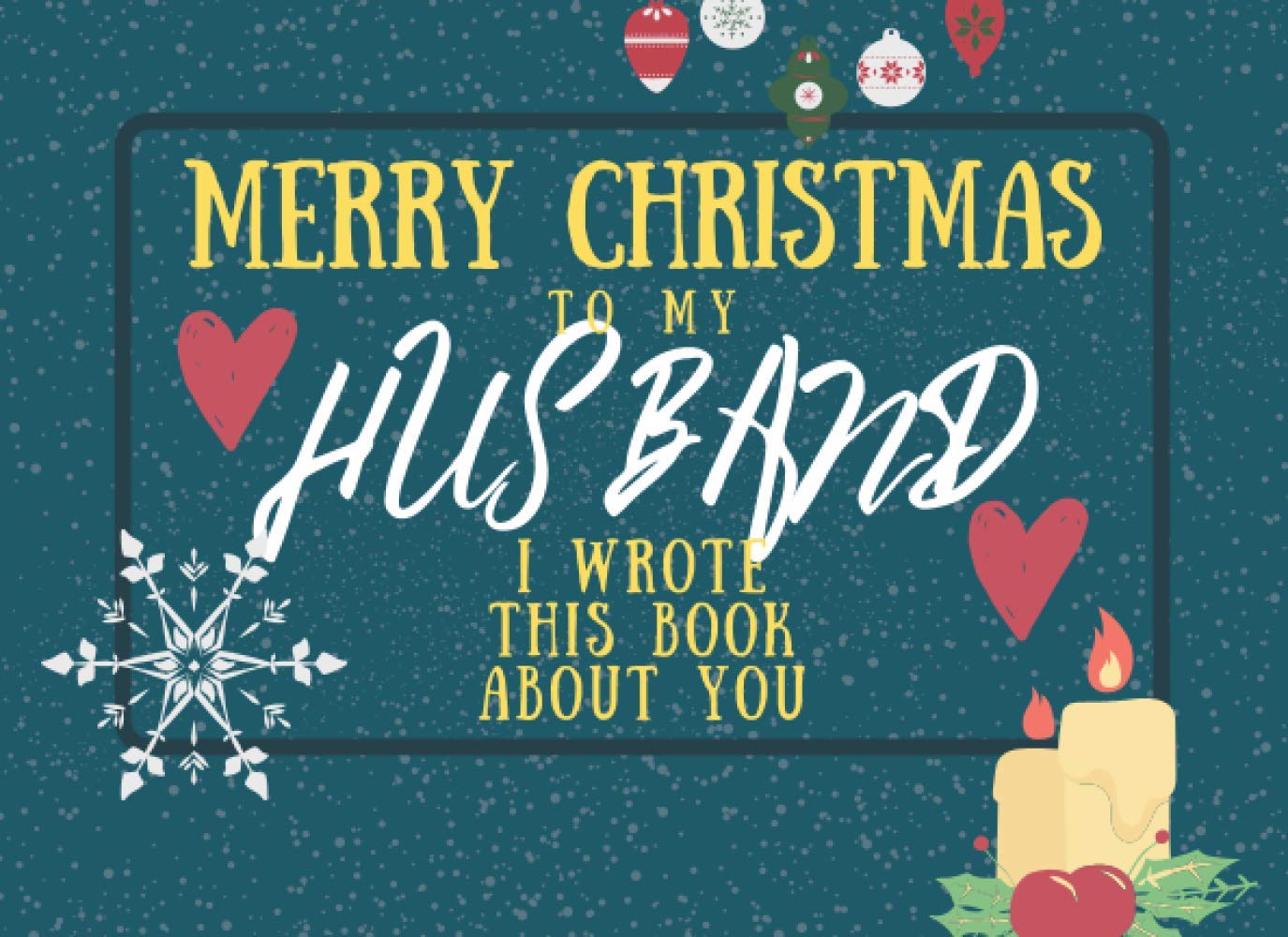 Merry Christmas To My Husband: I Wrote This Book About You: Fill The Blanks For The Perfect Personalised Gift For Your Husband This Christmas