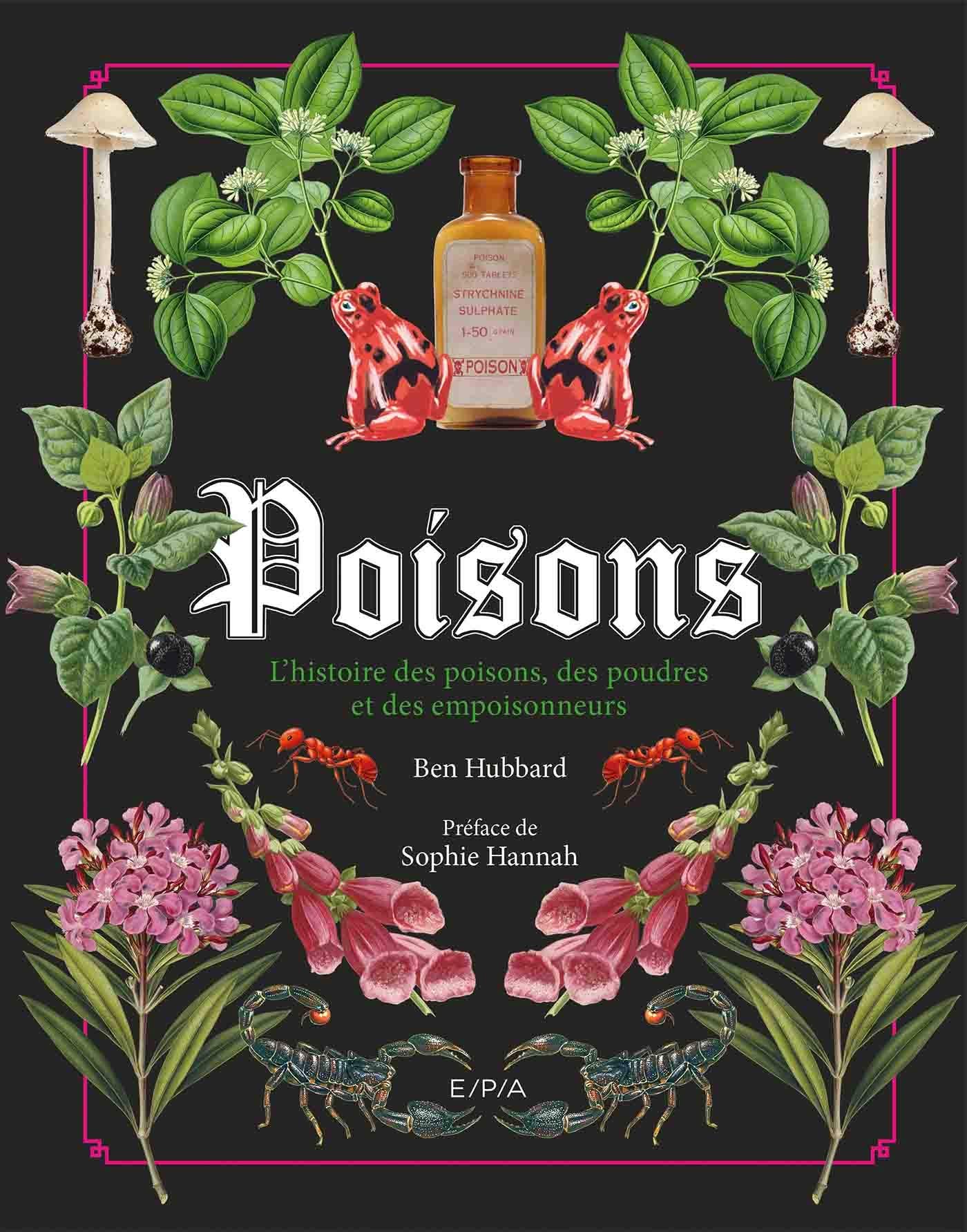 Poisons: L'histoire des poisons, des poudres et des empoisonneurs