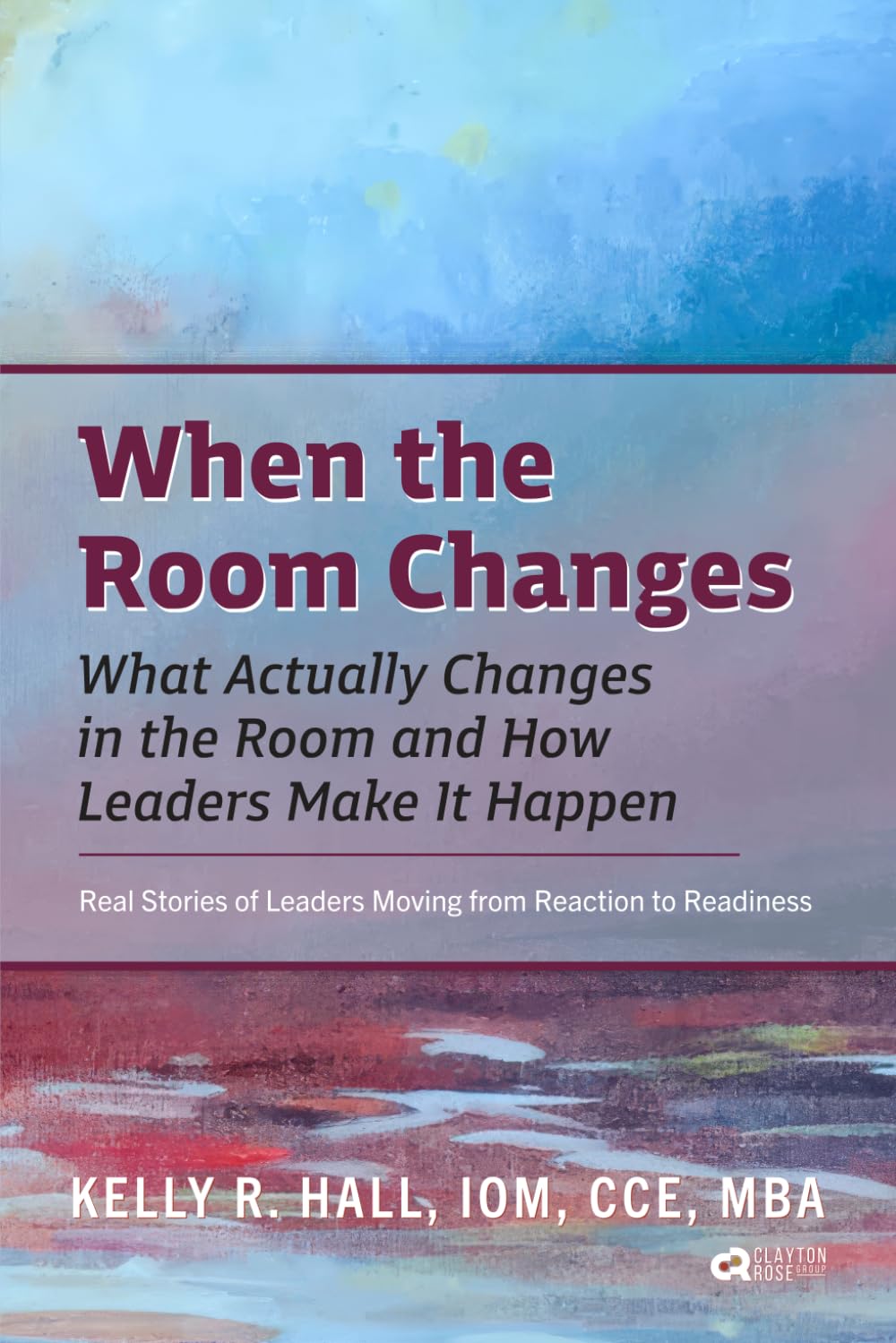When the Room Changes: What Actually Changes in the Room and How Leaders Make It Happen