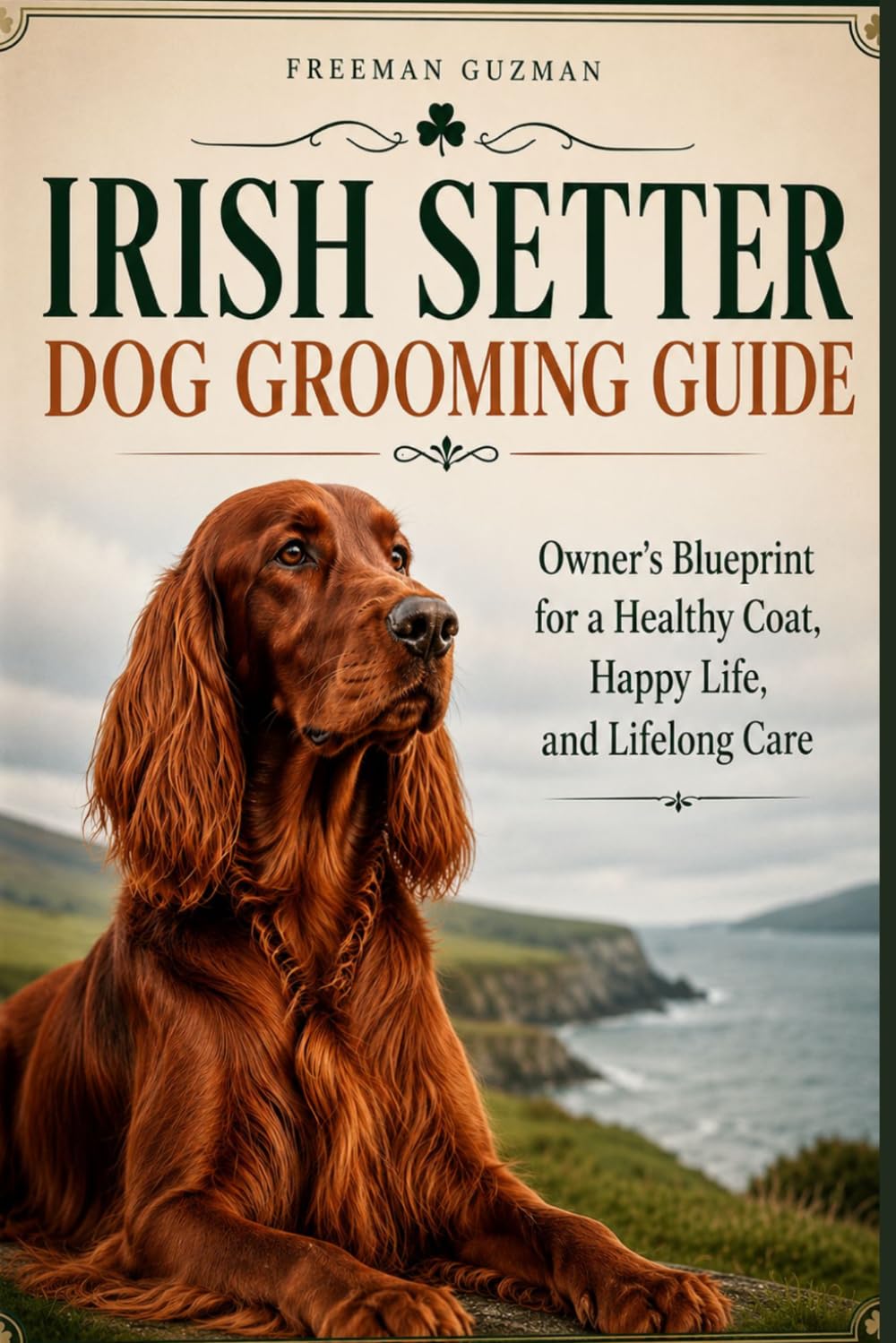 Irish Setter Dog Grooming Guide: Owner's Blueprint for a Healthy Coat, Happy Life, and Lifelong Care