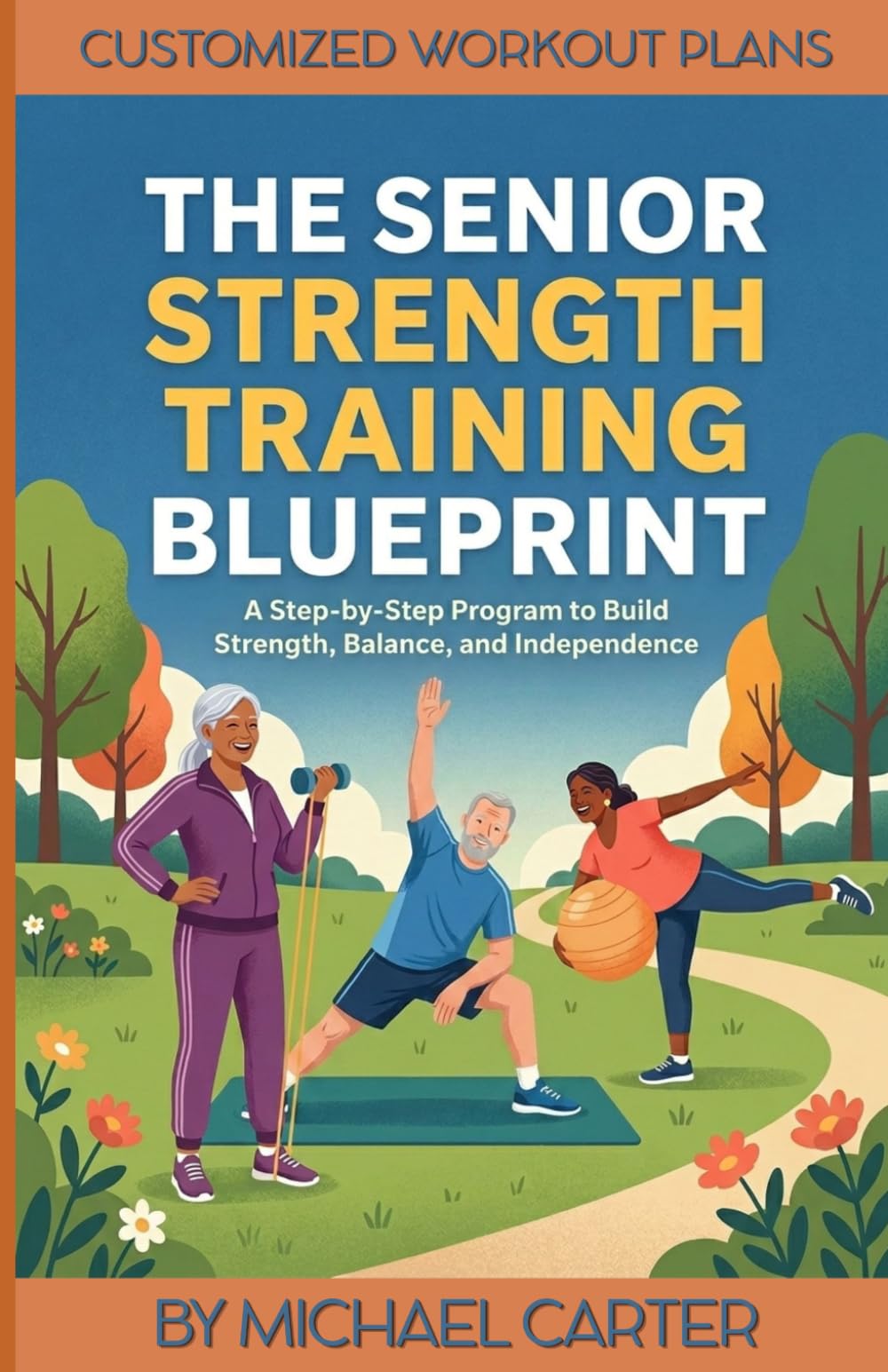 The Senior Strength Training Blueprint: A Step-by-Step Program to Build Strength, Balance, and Independence