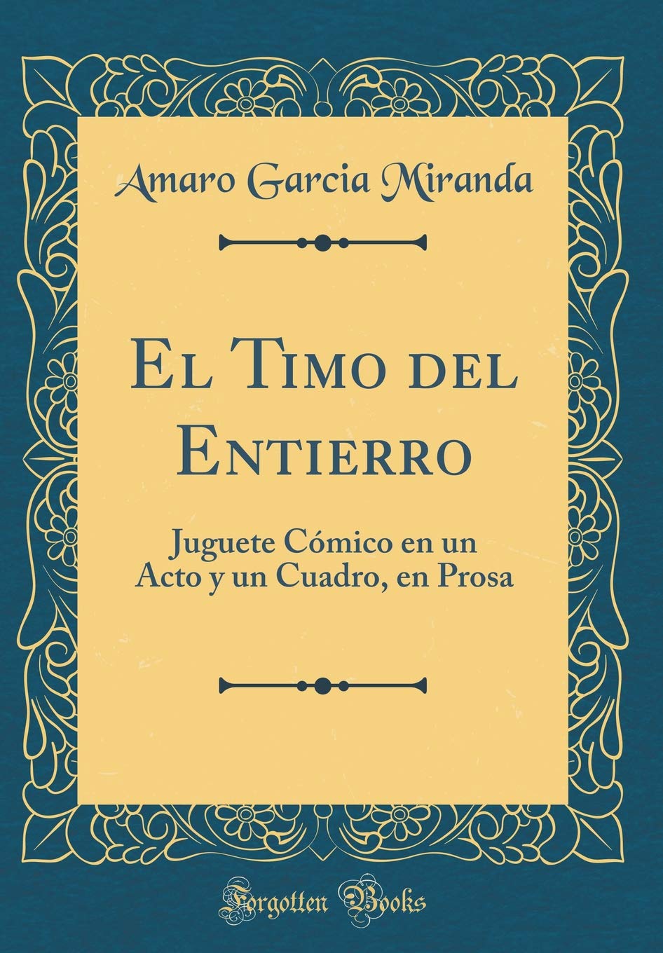 El Timo del Entierro: Juguete Cómico en un Acto y un Cuadro, en Prosa (Classic Reprint)